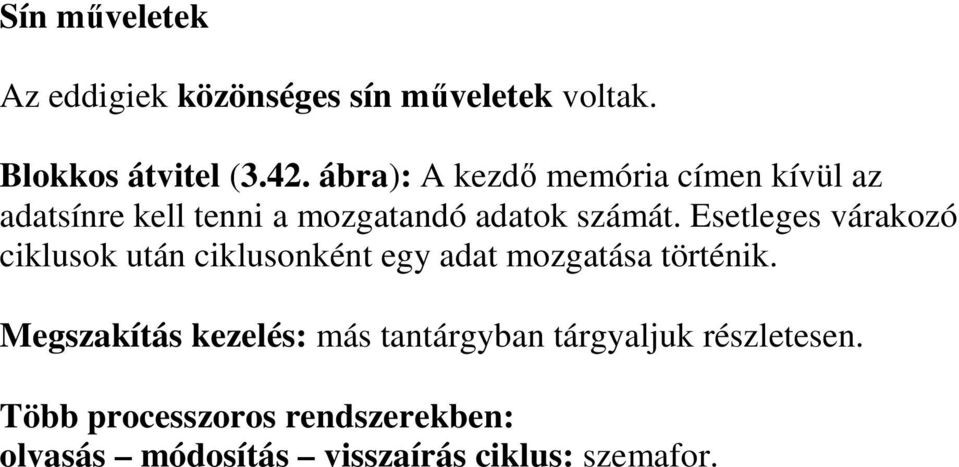 Esetleges várakozó ciklusok után ciklusonként egy adat mozgatása történik.