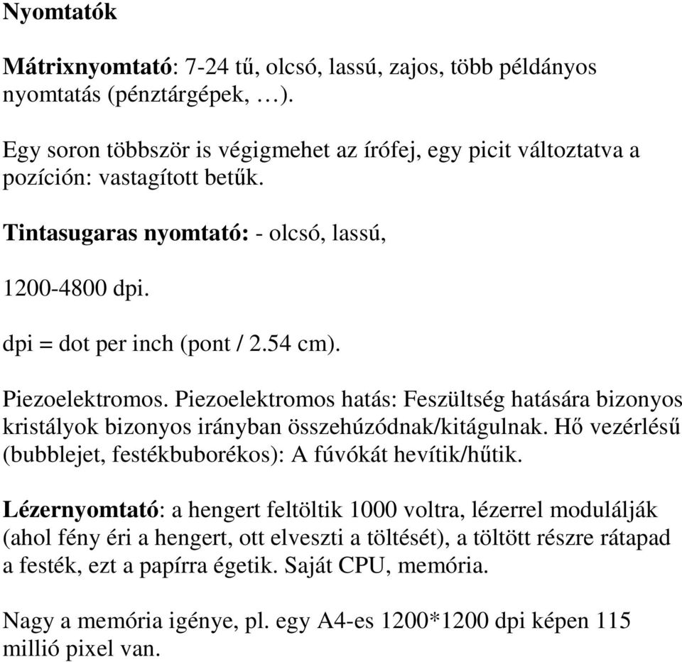 Piezoelektromos. Piezoelektromos hatás: Feszültség hatására bizonyos kristályok bizonyos irányban összehúzódnak/kitágulnak.