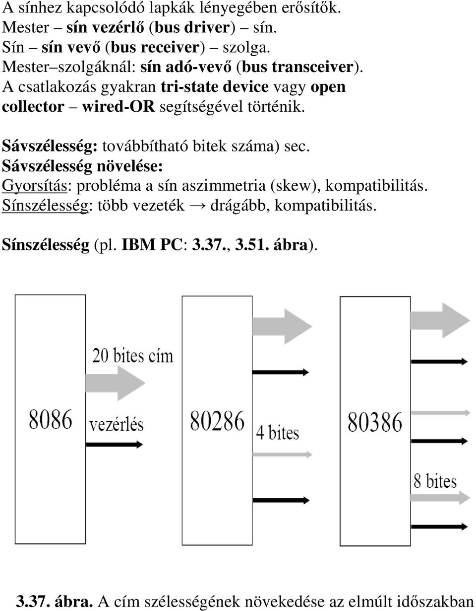 A csatlakozás gyakran tri-state device vagy open collector wired-or segítségével történik. Sávszélesség: továbbítható bitek száma) sec.