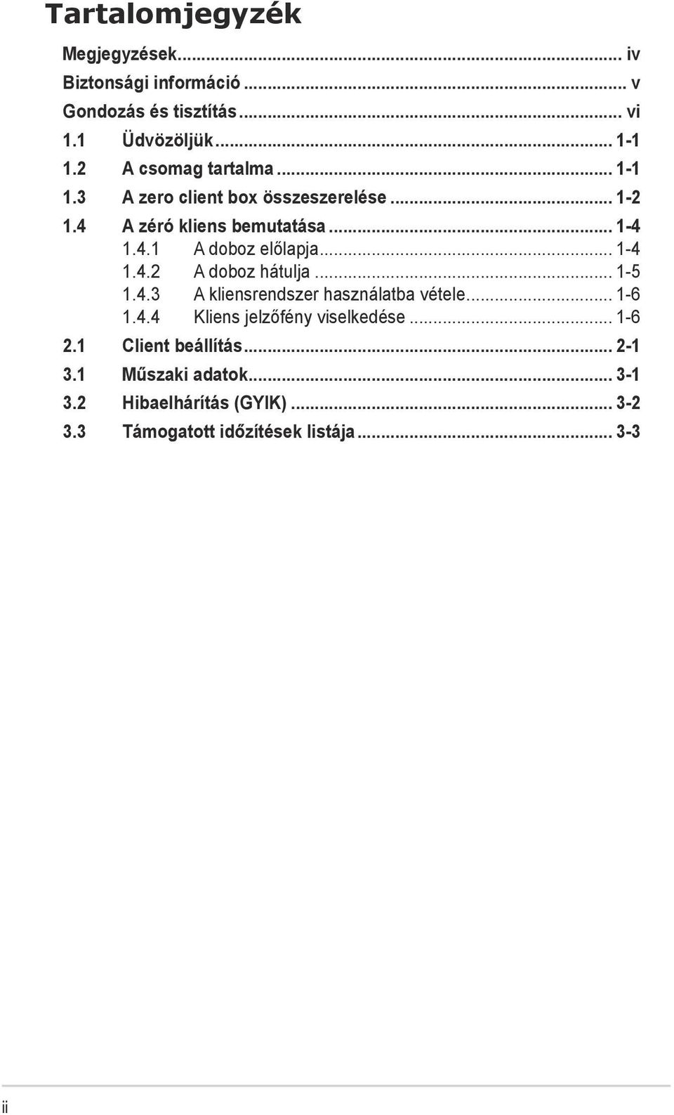 .. 1-4 1.4.2 A doboz hátulja... 1-5 1.4.3 A kliensrendszer használatba vétele... 1-6 1.4.4 Kliens jelzőfény viselkedése.