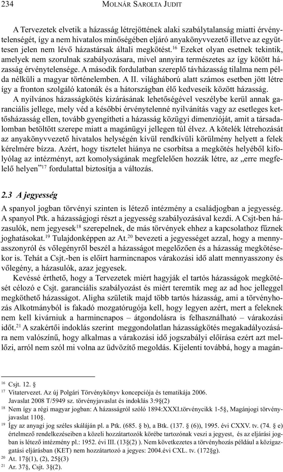 A második fordulatban szereplõ távházasság tilalma nem példa nélküli a magyar történelemben. A II.