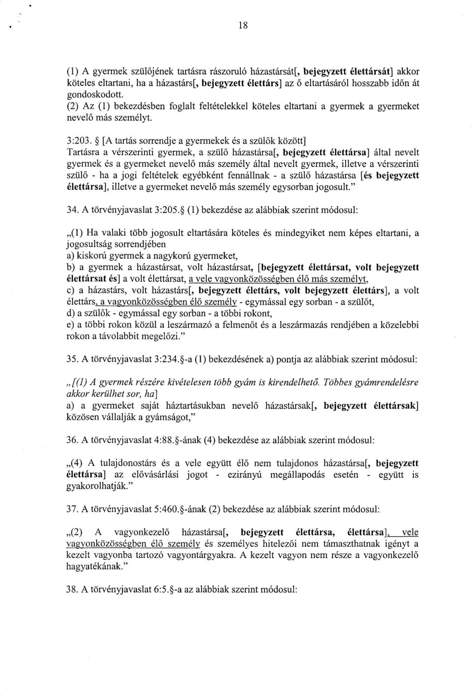 [A tartás sorrendje a gyermekek és a szül ők között] Tartásra a vérszerinti gyermek, a szül ő házastársa[, bejegyzett élettársa] által nevelt gyermek és a gyermeket nevel ő más személy által nevelt