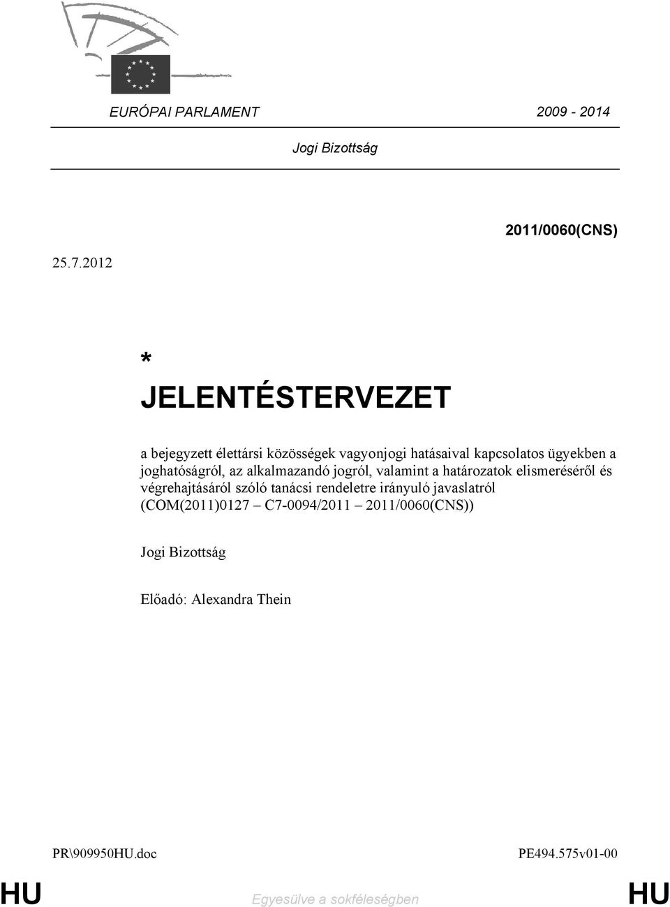 ügyekben a joghatóságról, az alkalmazandó jogról, valamint a határozatok elismeréséről és végrehajtásáról szóló