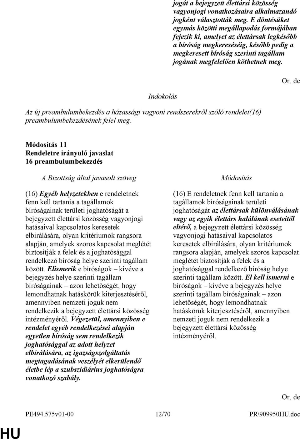 köthetnek meg. Az új preambulumbekezdés a házassági vagyoni rendszerekről szóló rendelet(16) preambulumbekezdésének felel meg.