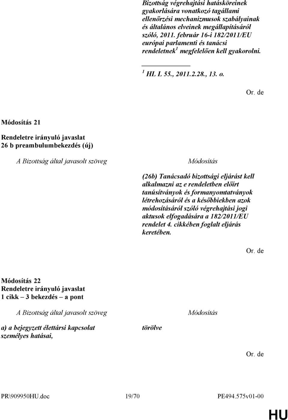 21 26 b preambulumbekezdés (új) (26b) Tanácsadó bizottsági eljárást kell alkalmazni az e rendeletben előírt tanúsítványok és formanyomtatványok létrehozásáról és a későbbiekben