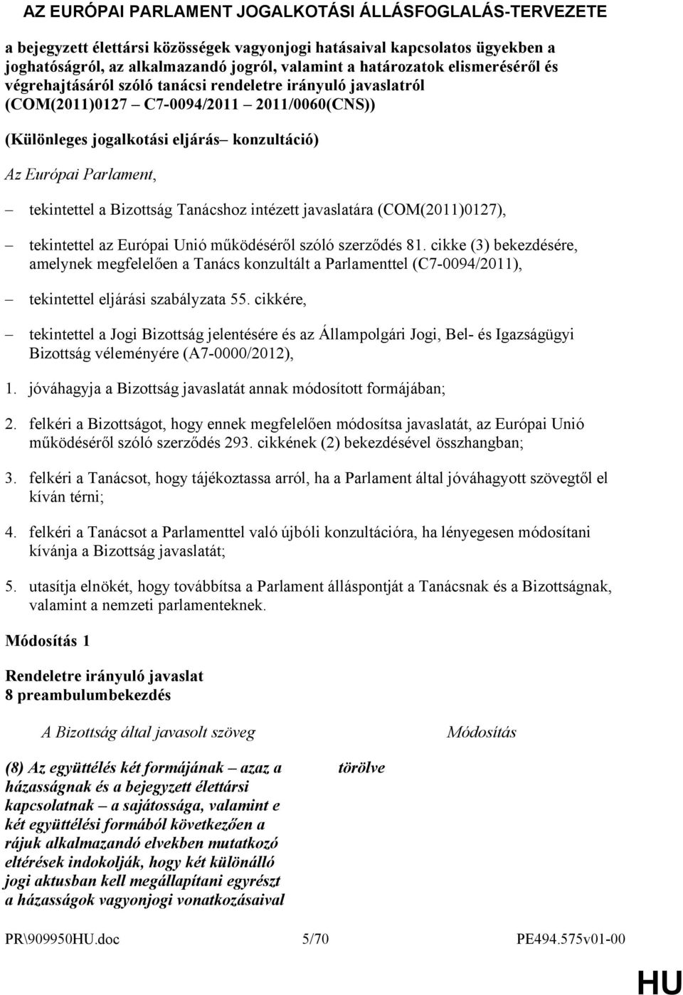 tekintettel a Bizottság Tanácshoz intézett javaslatára (COM(2011)0127), tekintettel az Európai Unió működéséről szóló szerződés 81.