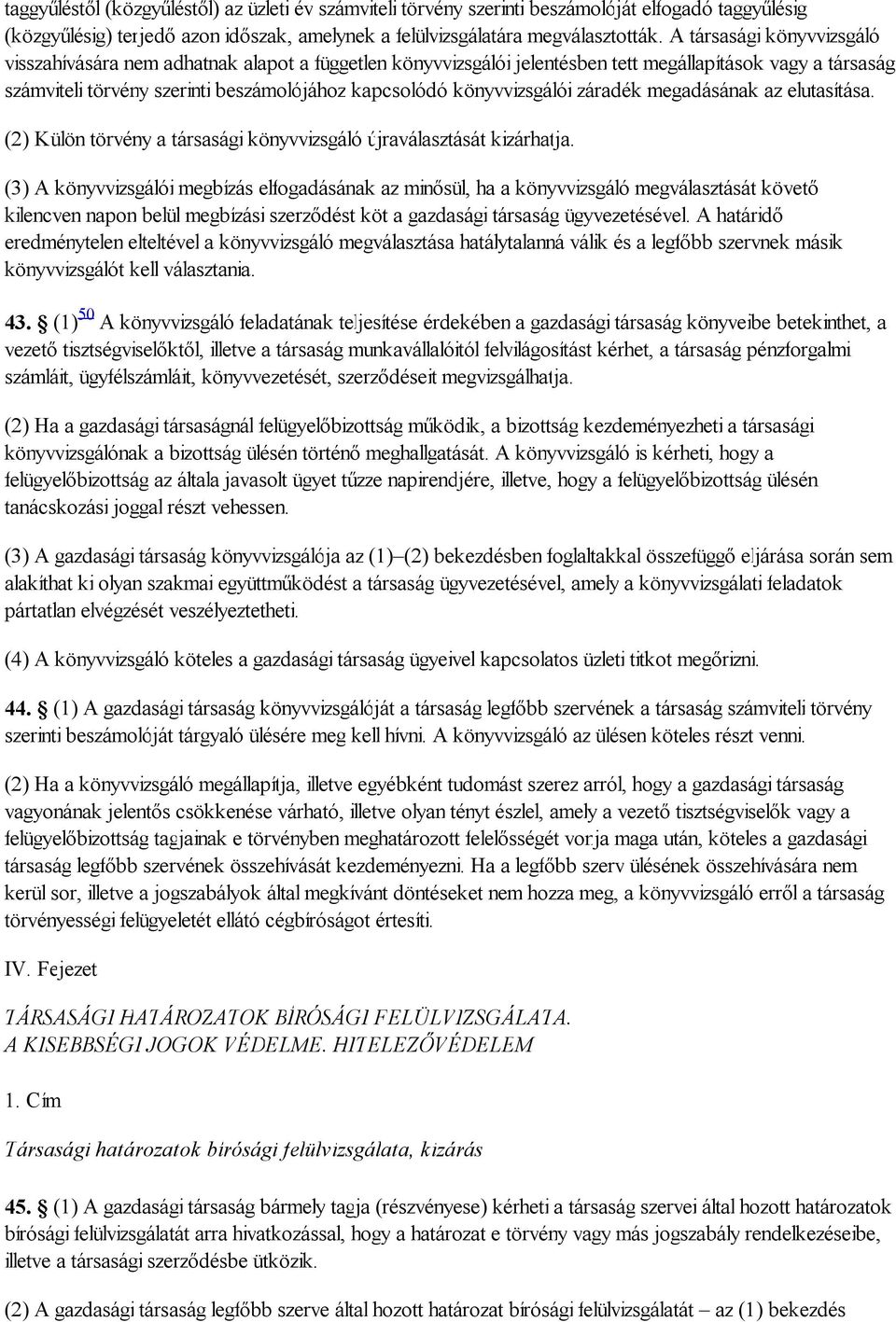 könyvvizsgálói záradék megadásának az elutasítása. (2) Külön törvény a társasági könyvvizsgáló újraválasztását kizárhatja.