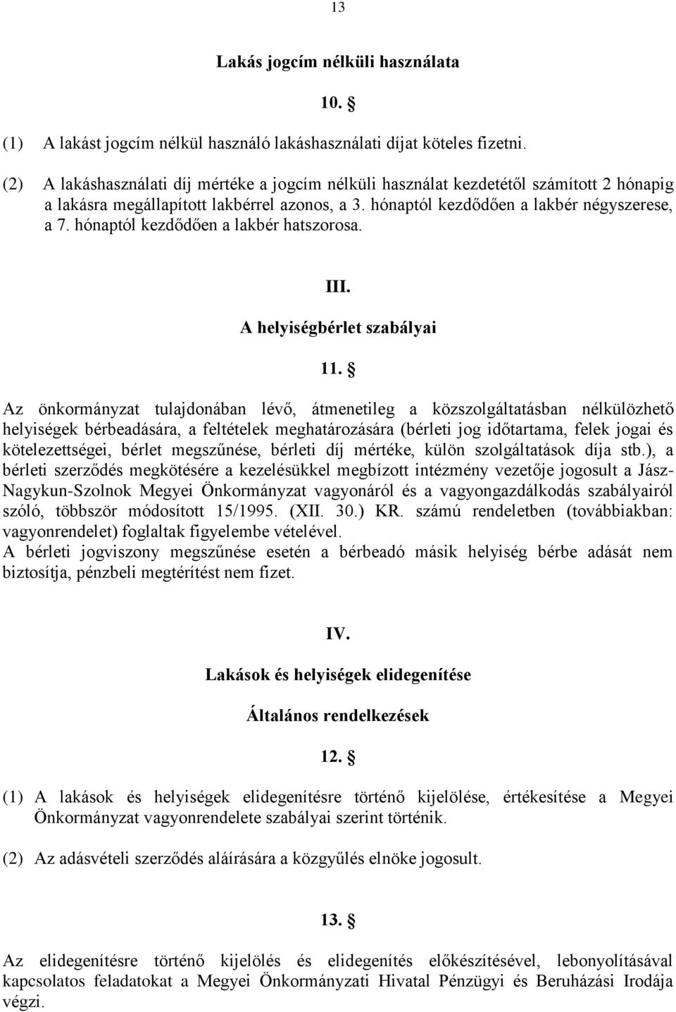 hónaptól kezdődően a lakbér hatszorosa. III. A helyiségbérlet szabályai 11.