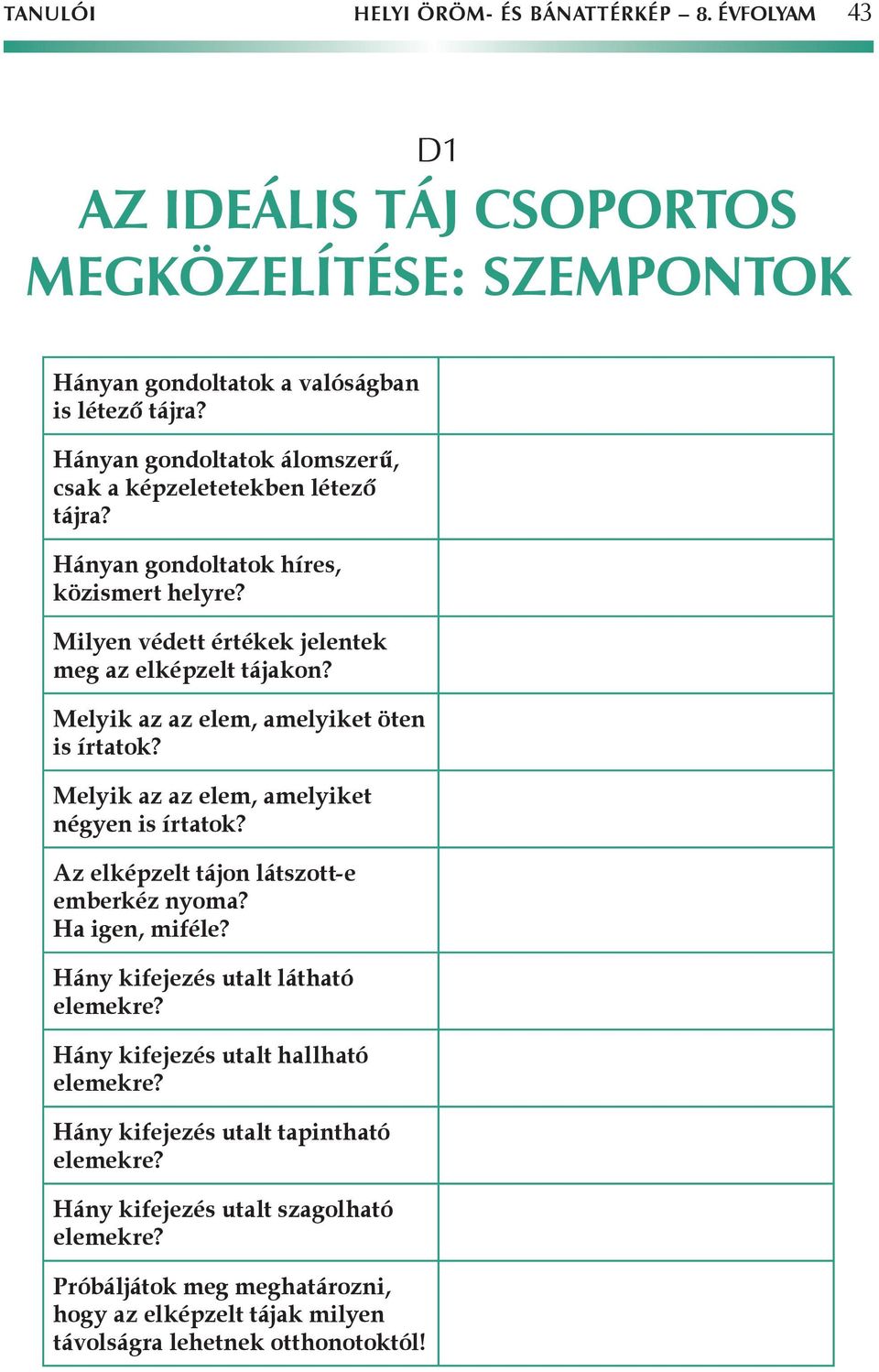 Melyik az az elem, amelyiket öten is írtatok? Melyik az az elem, amelyiket négyen is írtatok? Az elképzelt tájon látszott-e emberkéz nyoma? Ha igen, miféle?