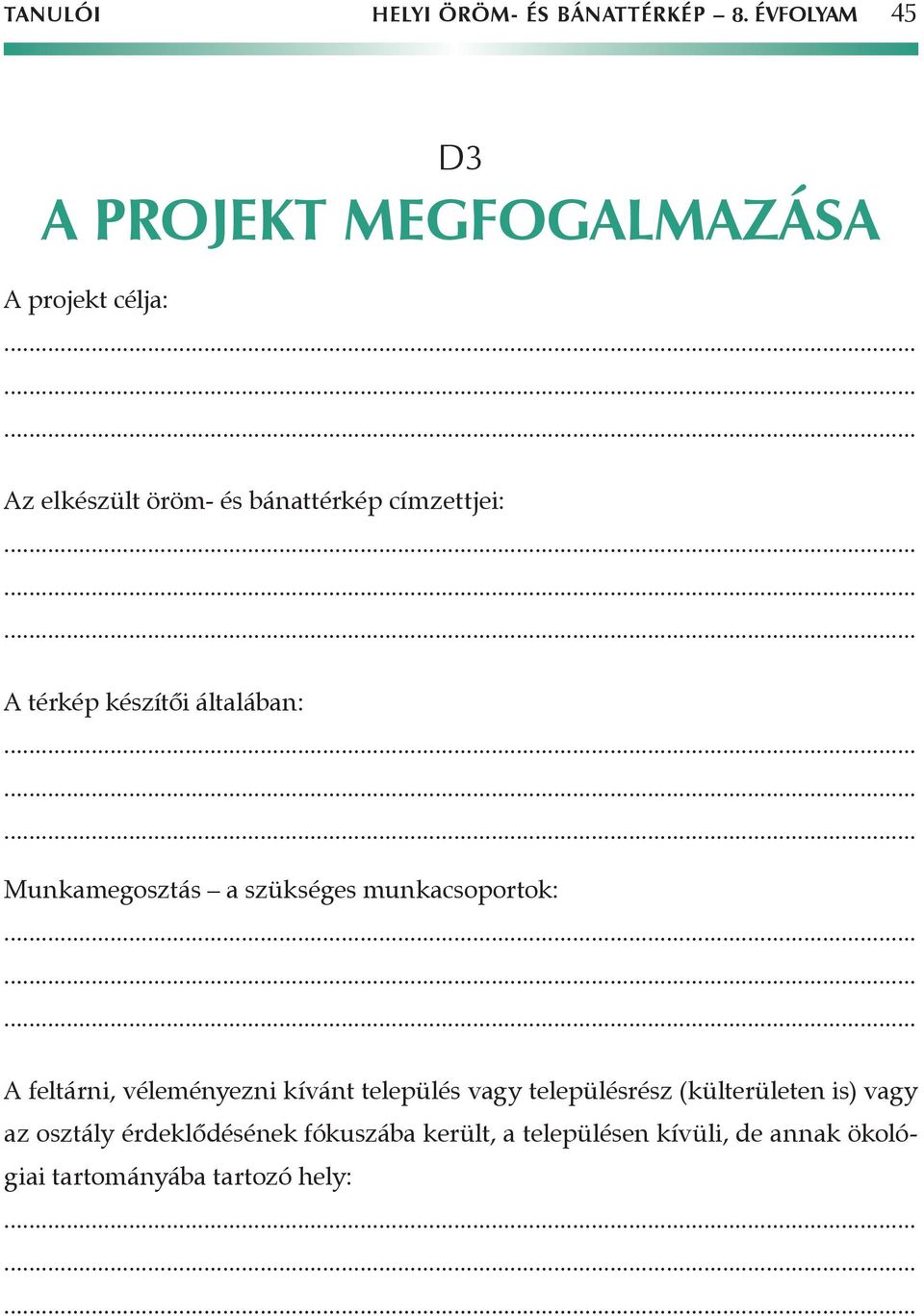 címzettjei: A térkép készítői általában: Munkamegosztás a szükséges munkacsoportok: A feltárni,