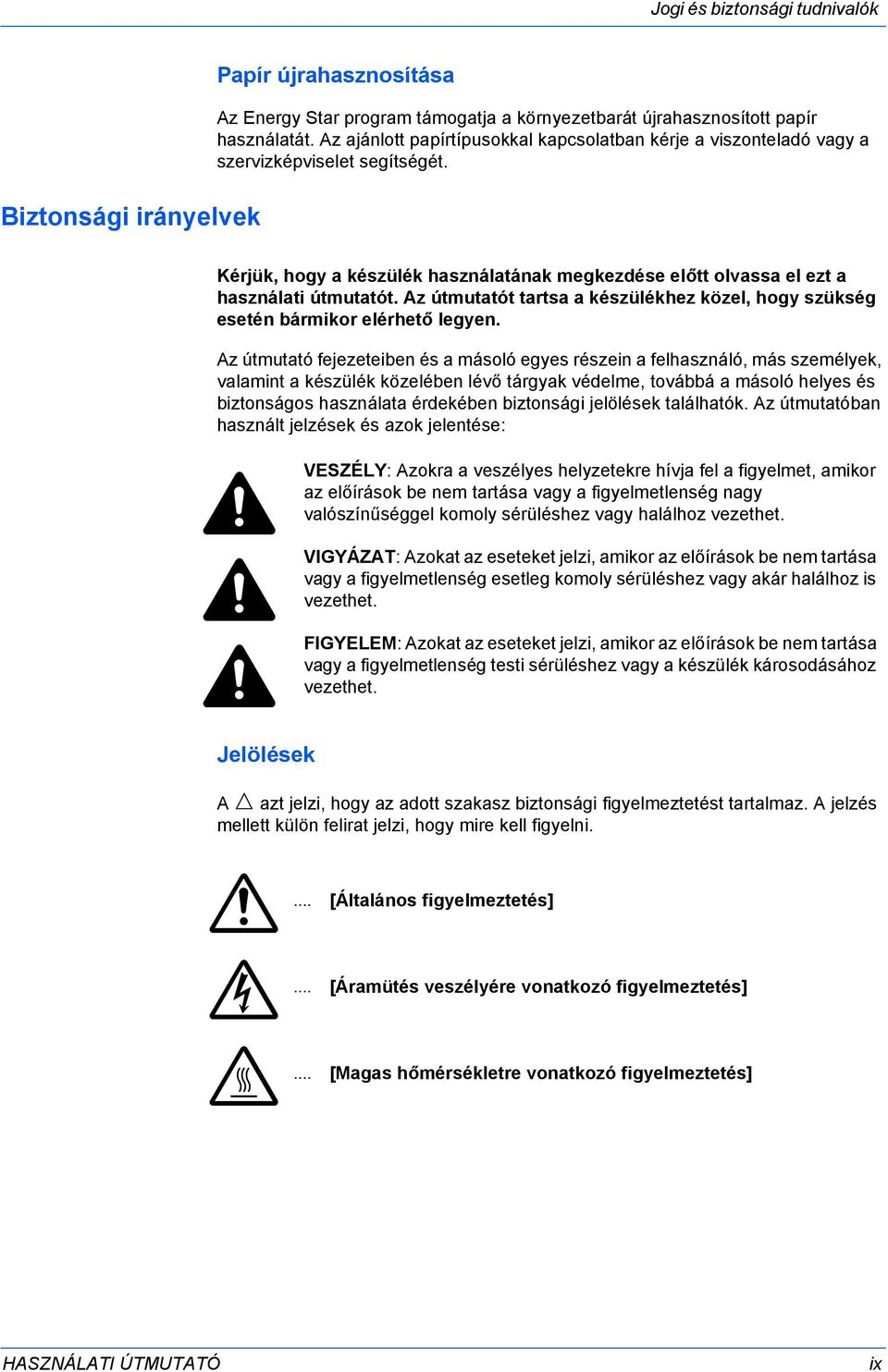 Az útmutatót tartsa a készülékhez közel, hogy szükség esetén bármikor elérhető legyen.