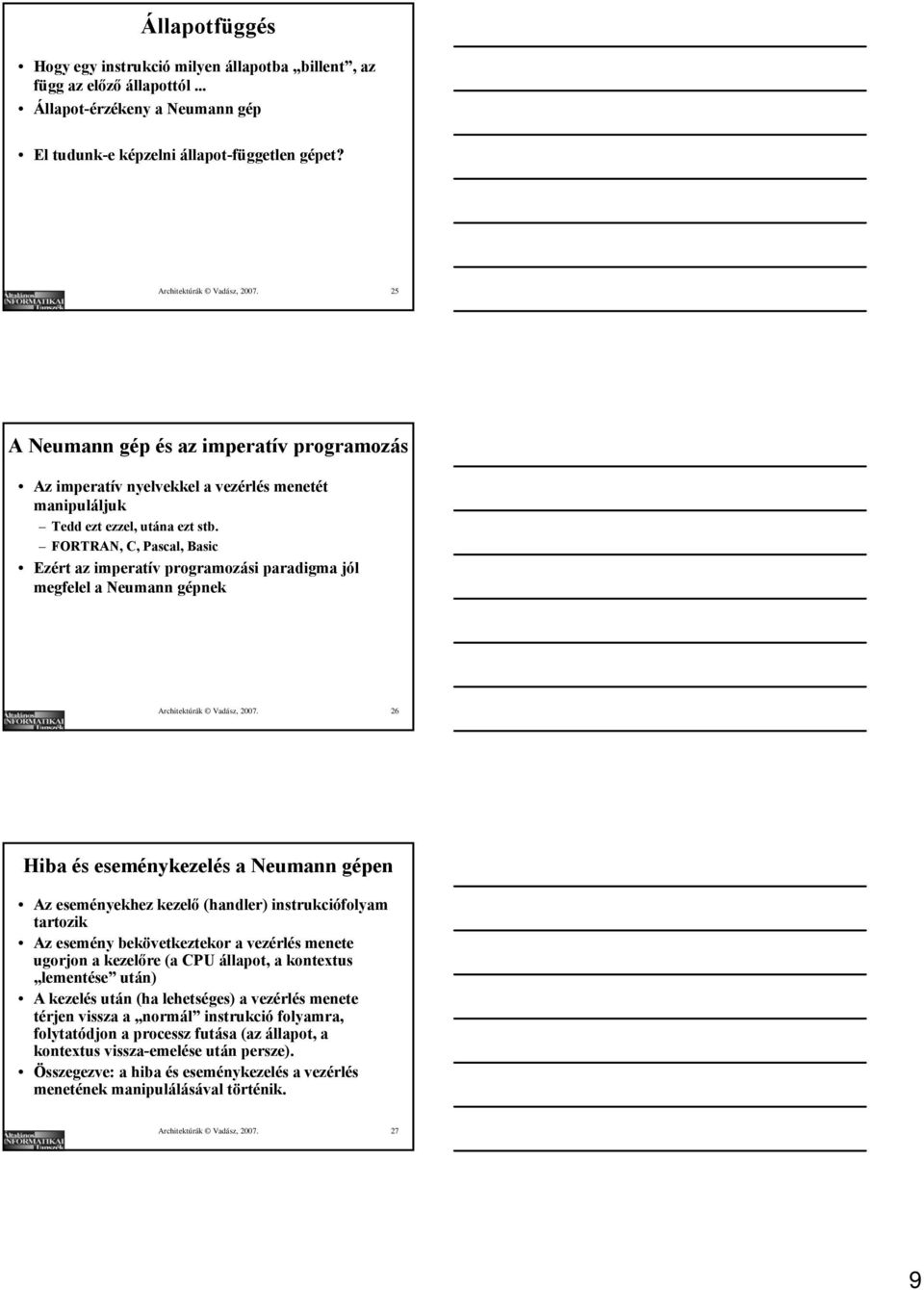 FORTRAN, C, Pascal, Basic Ezért az imperatív programozási paradigma jól megfelel a Neumann gépnek Architektúrák Vadász, 2007.