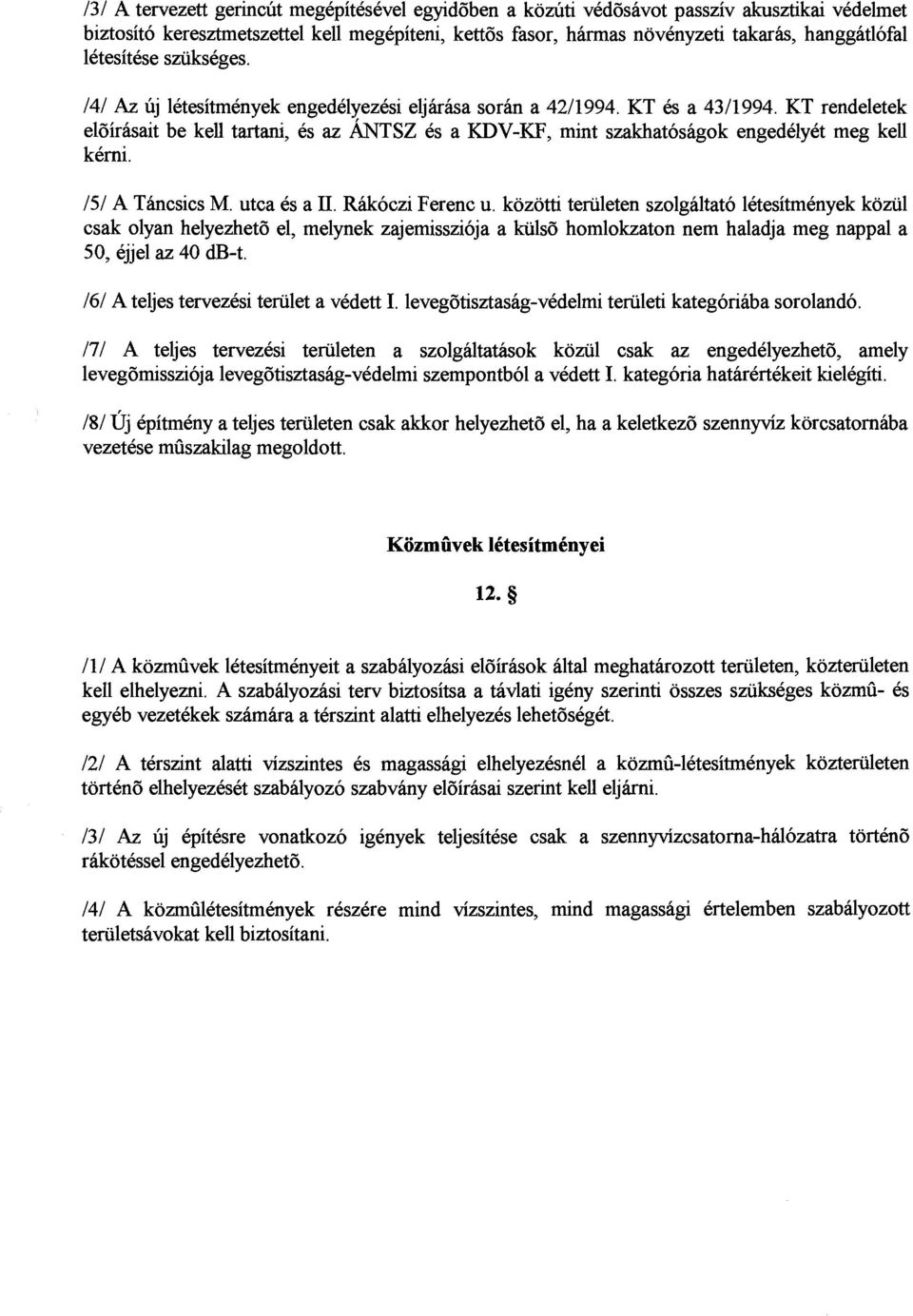 KT rendeletek el6irhait be kell tartani, es az ~ T S es Z a KDV-KF, mint szakhatosagok engedelyet meg kell kerni. 151 A Tancsics M. utca 6s a TI. Rhkoczi Ferenc u.