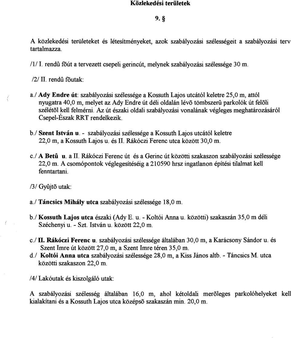 1 Ady Endre ut: szabalyozasi szelessege a Kossuth Lajos utcatol keletre 25,O my attol nyugatra 40,O m, melyet az Ady Endre ut deli oldalan lev6 tombszedi parkolok ut feldli szdetdl kell felmerni.