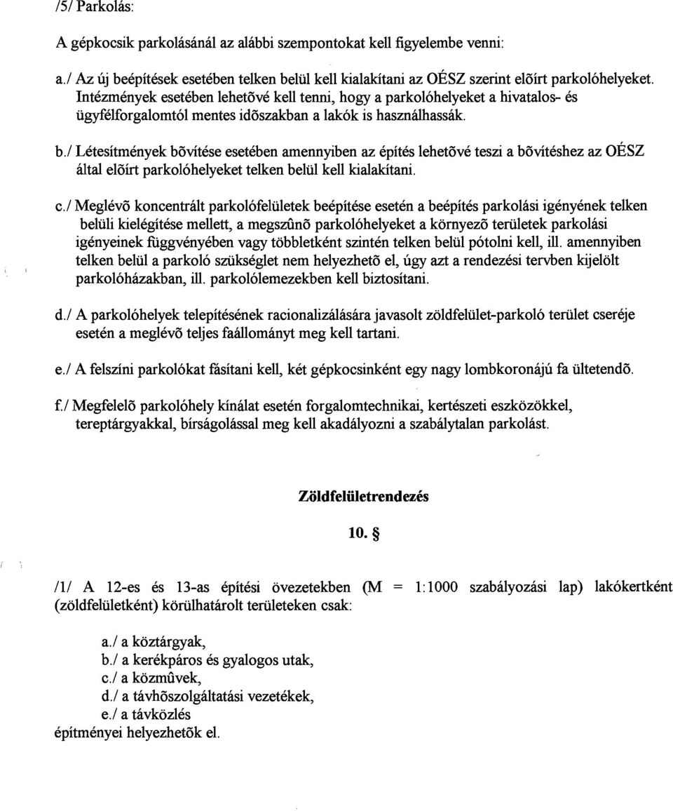 1 Letesitmenyek bbvitese eseteben arnennyiben az epites lehet6ve teszi a baviteshez az OESZ altal el6irt parkolohelyeket telken beliil kell lualakitani.,! c.