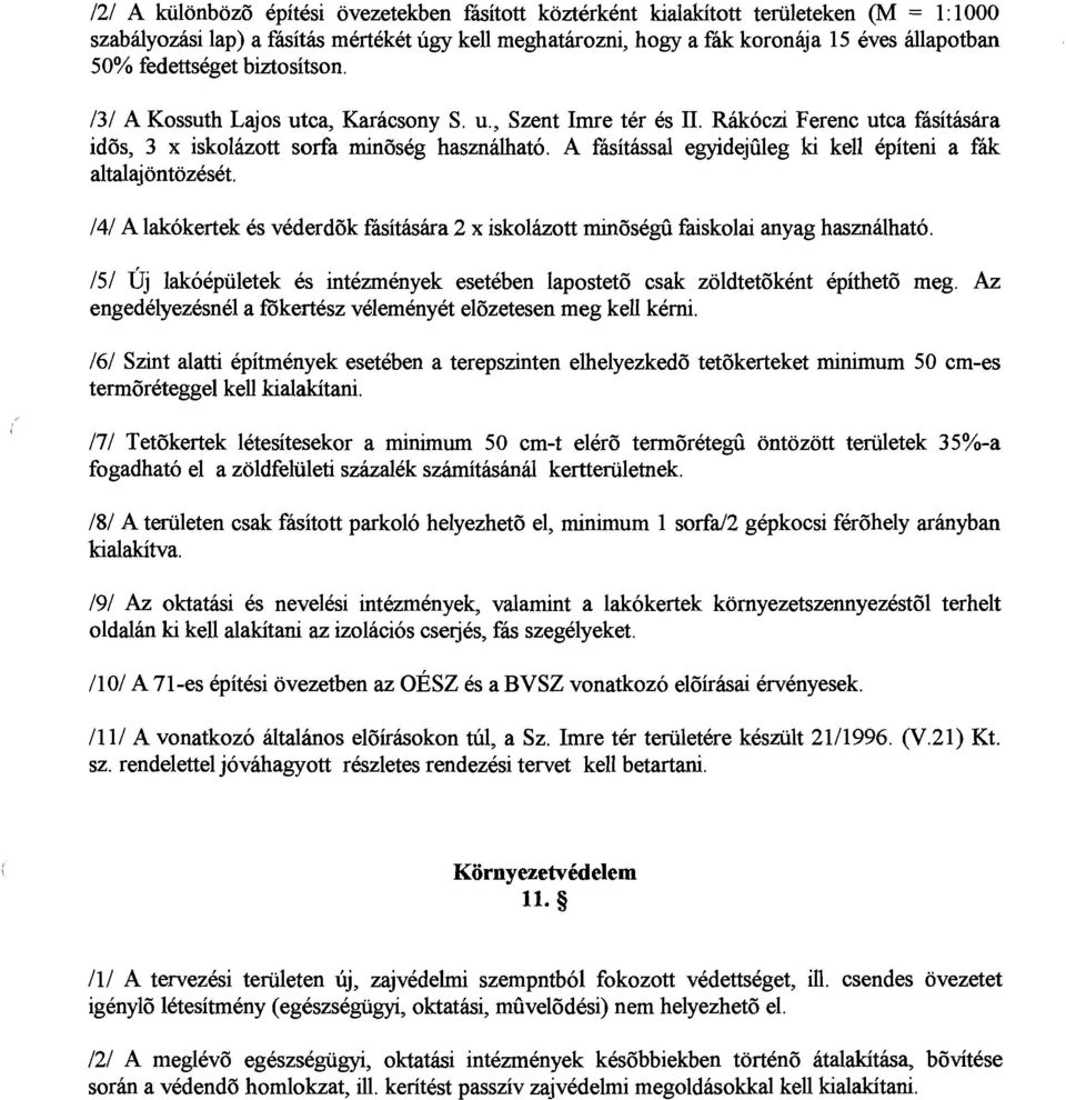 A fasitassal egyldejqleg lu kell epiteni a f& altalajontozeset, I41 A lakokertek es vederd6k fasitasha 2 x iskolkott minbse@ faiskolai anyag hasznalhato.