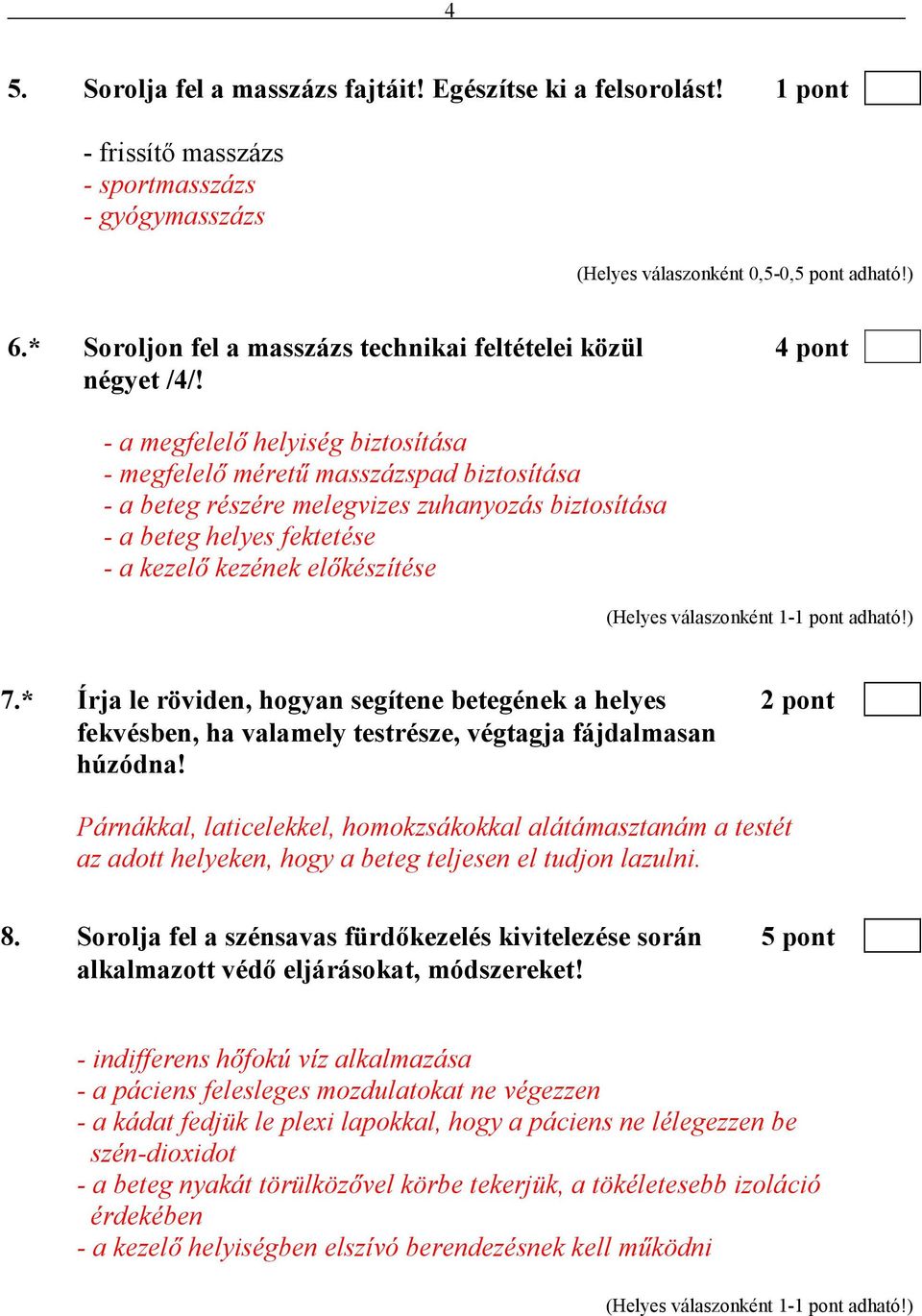 - a megfelelı helyiség biztosítása - megfelelı mérető masszázspad biztosítása - a beteg részére melegvizes zuhanyozás biztosítása - a beteg helyes fektetése - a kezelı kezének elıkészítése 7.