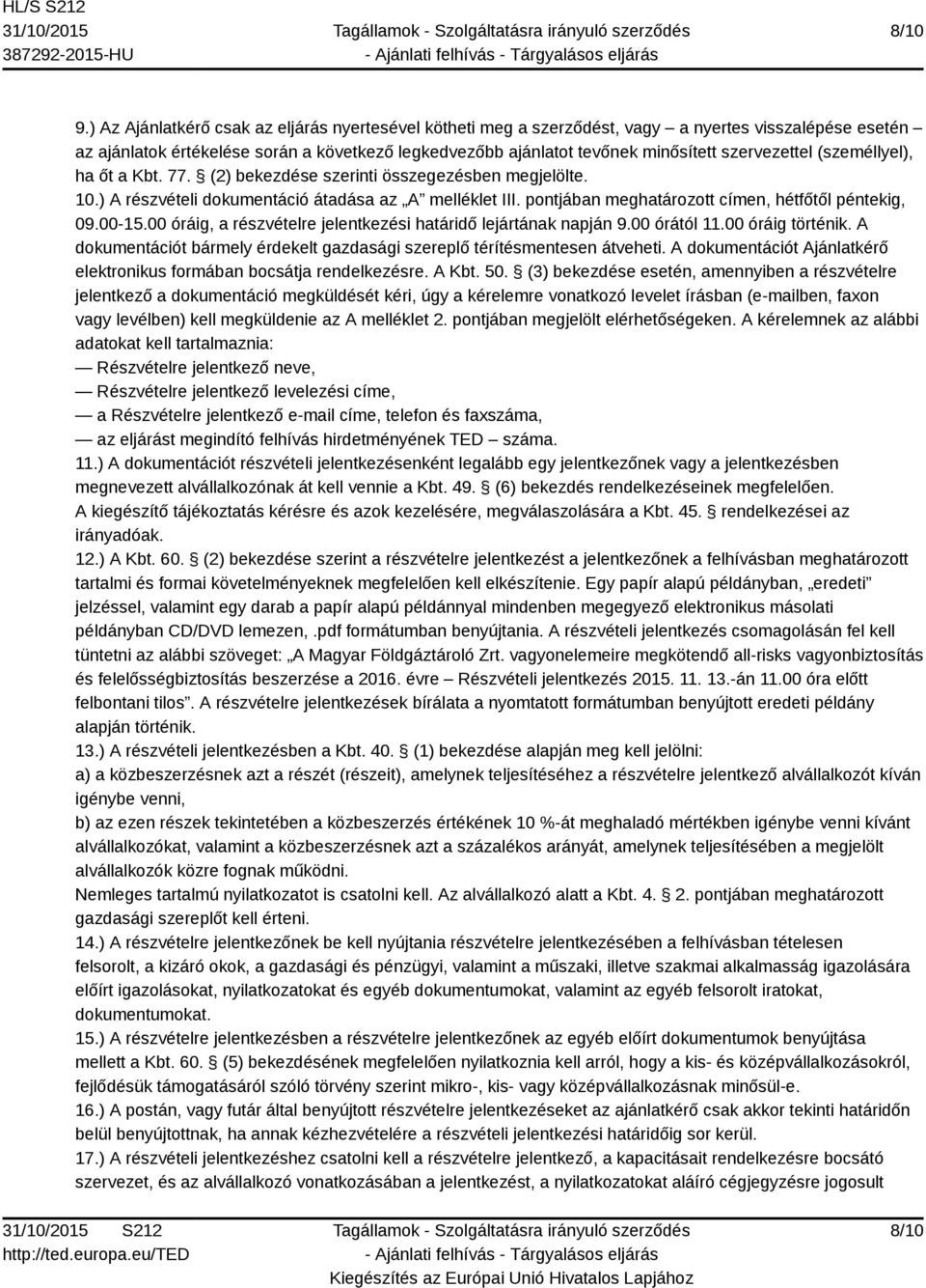 szervezettel (személlyel), ha őt a Kbt. 77. (2) bekezdése szerinti összegezésben megjelölte. 10.) A részvételi dokumentáció átadása az A melléklet III.