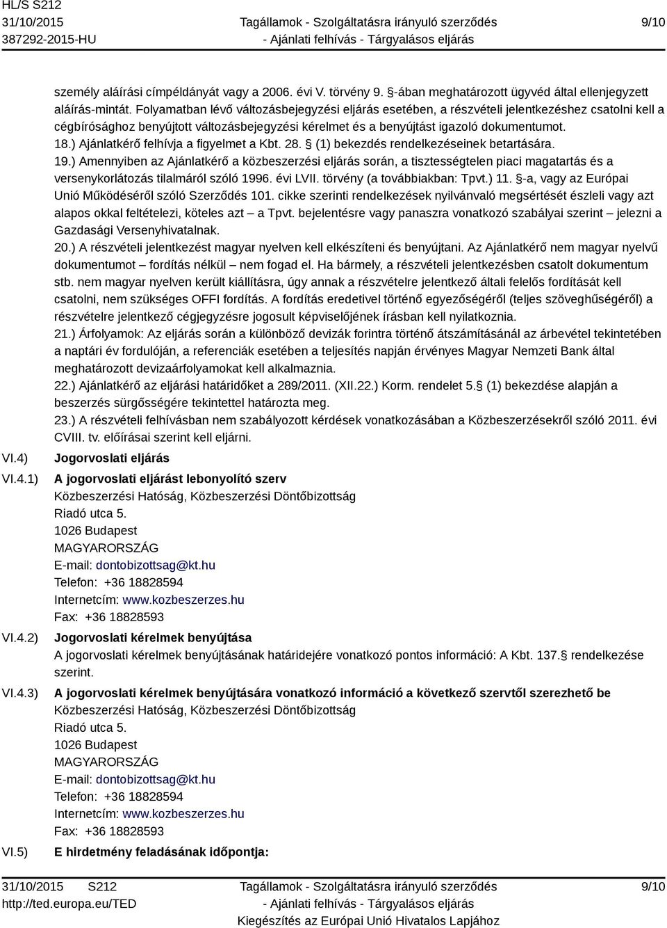 ) Ajánlatkérő felhívja a figyelmet a Kbt. 28. (1) bekezdés rendelkezéseinek betartására. 19.