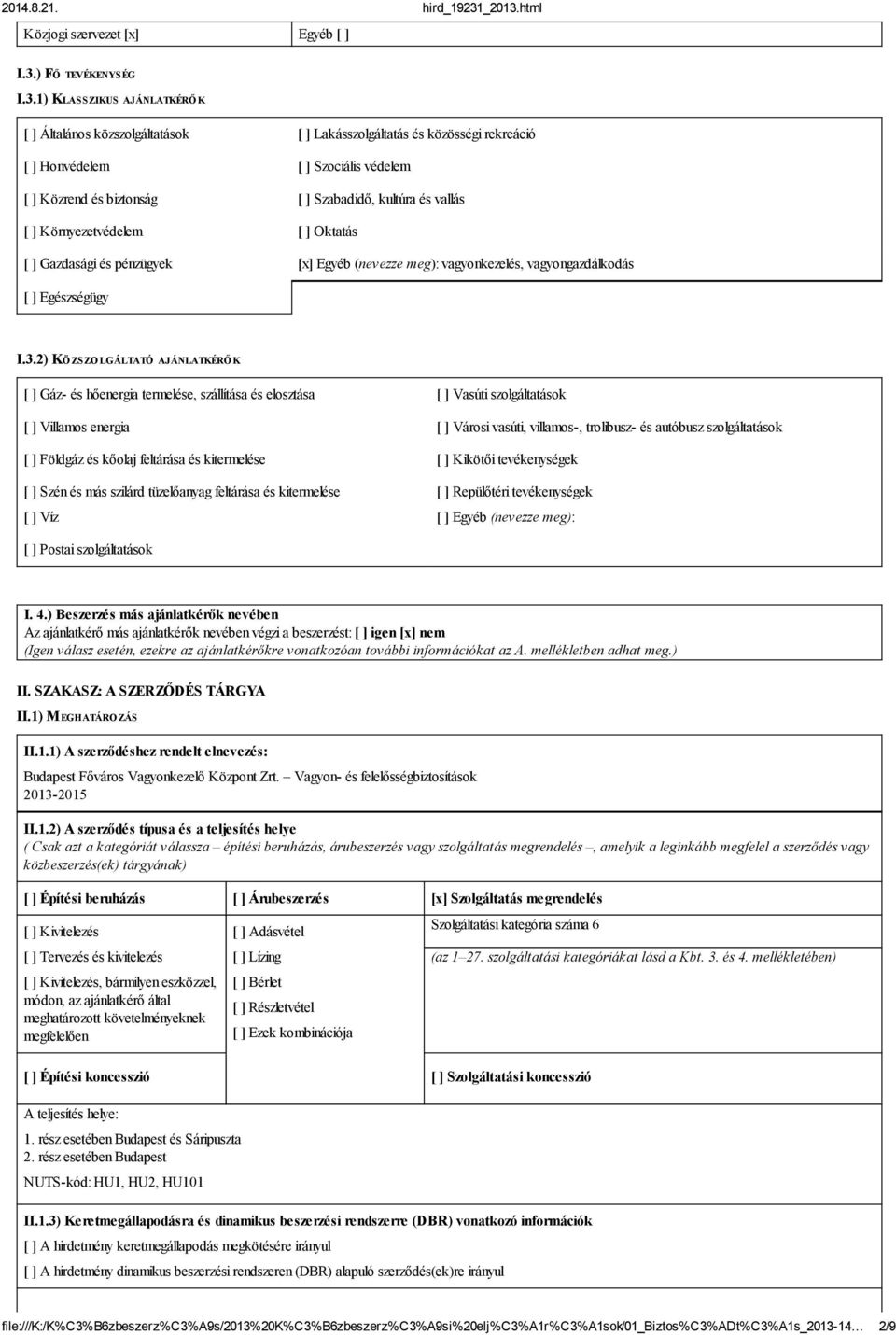 1) KLASSZIKUS AJÁNLATKÉRŐK Általános közszolgáltatások Lakásszolgáltatás és közösségi rekreáció Honvédelem Szociális védelem Közrend és biztonság Szabadidő, kultúra és vallás Környezetvédelem Oktatás