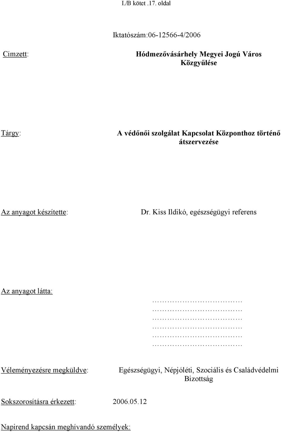 védőnői szolgálat Kapcsolat Központhoz történő átszervezése Az anyagot készítette: Dr.