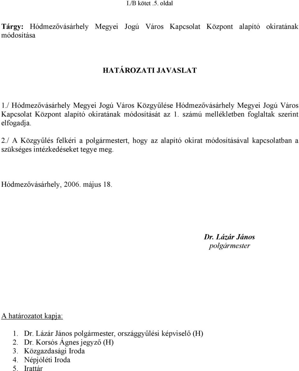 számú mellékletben foglaltak szerint elfogadja. 2.