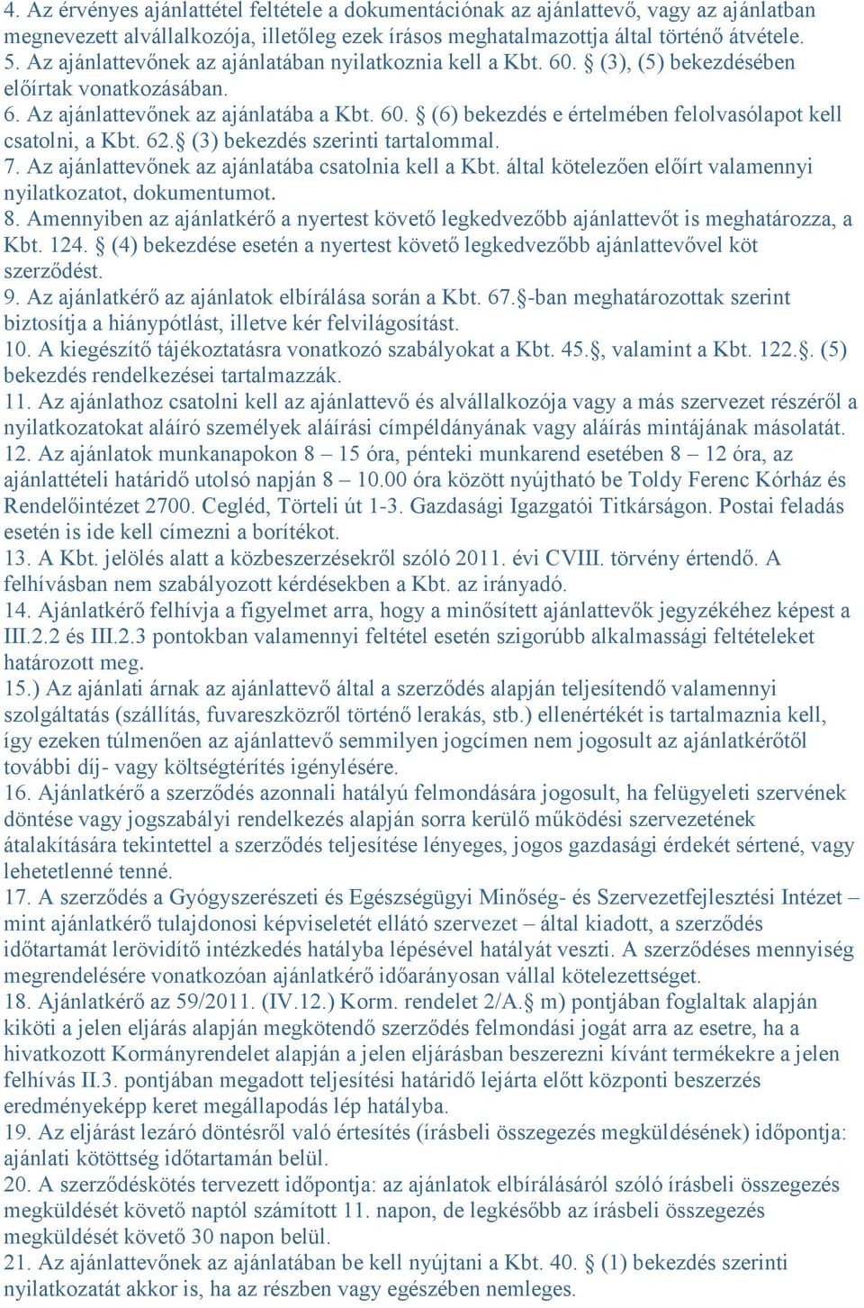 62. (3) bekezdés szerinti tartalommal. 7. Az ajánlattevőnek az ajánlatába csatolnia kell a Kbt. által kötelezően előírt valamennyi nyilatkozatot, dokumentumot. 8.