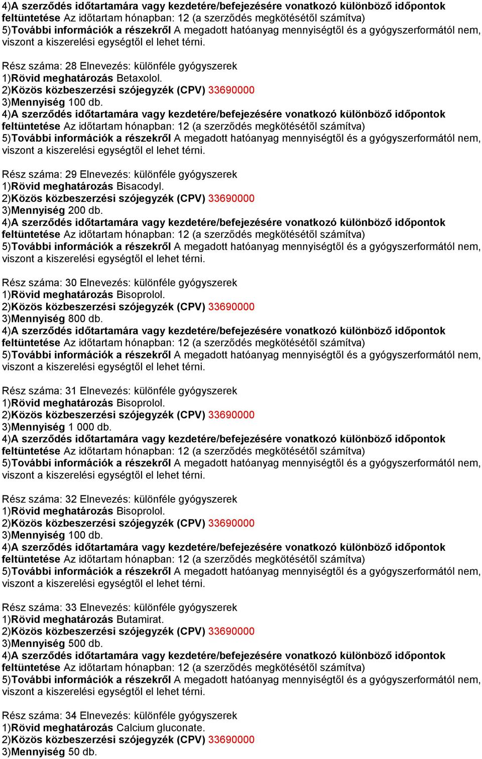 Rész száma: 31 Elnevezés: különféle gyógyszerek 1)Rövid meghatározás Bisoprolol. 3)Mennyiség 1 000 db.