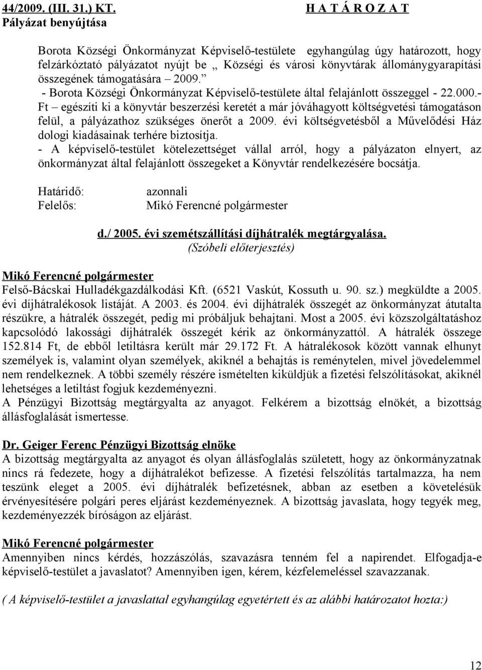 állománygyarapítási összegének támogatására 2009. - Borota Községi Önkormányzat Képviselő-testülete által felajánlott összeggel - 22.000.