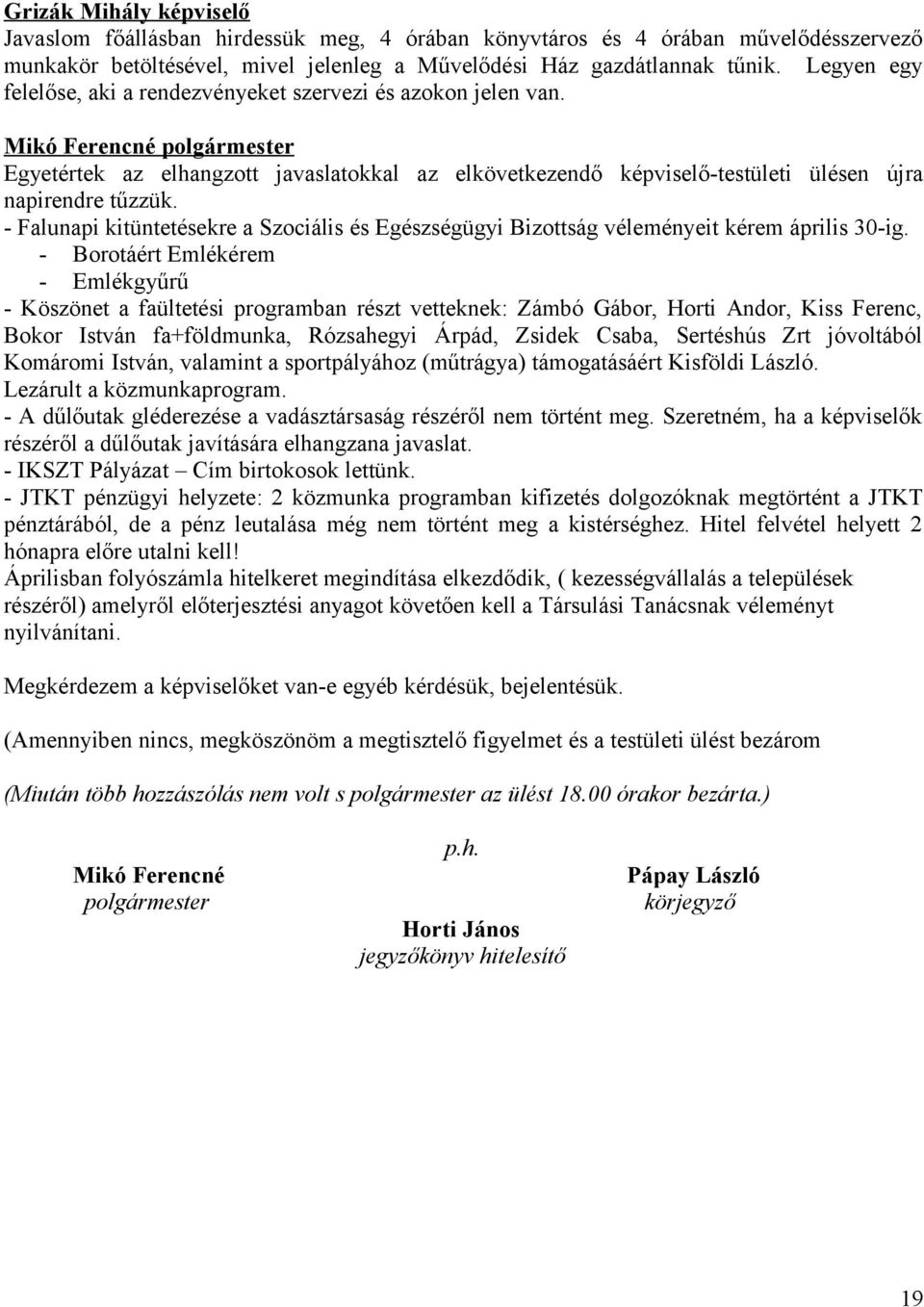 - Falunapi kitüntetésekre a Szociális és Egészségügyi Bizottság véleményeit kérem április 30-ig.