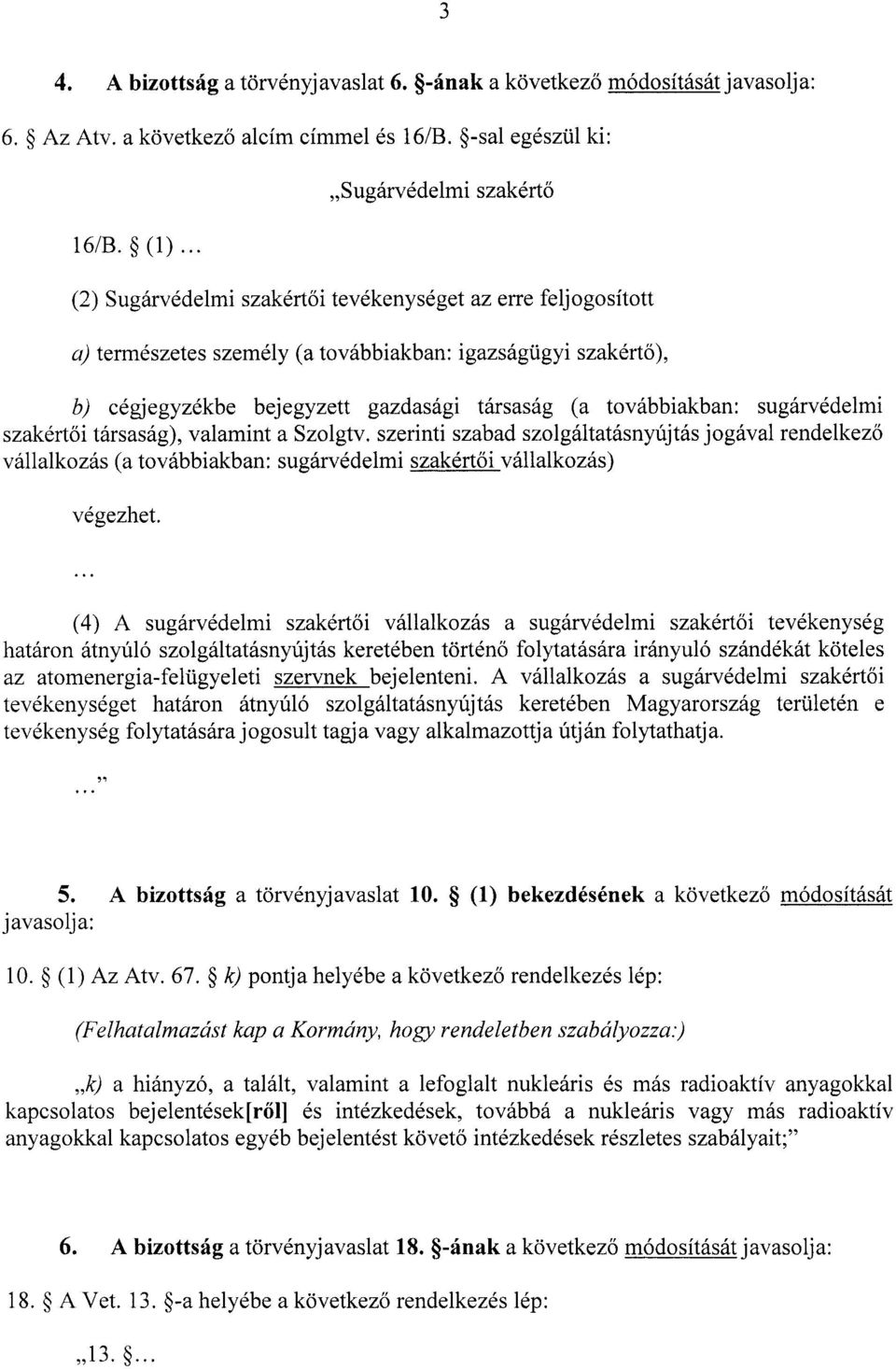 (a továbbiakban : sugárvédelm i szakértői társaság), valamint a Szolgtv.