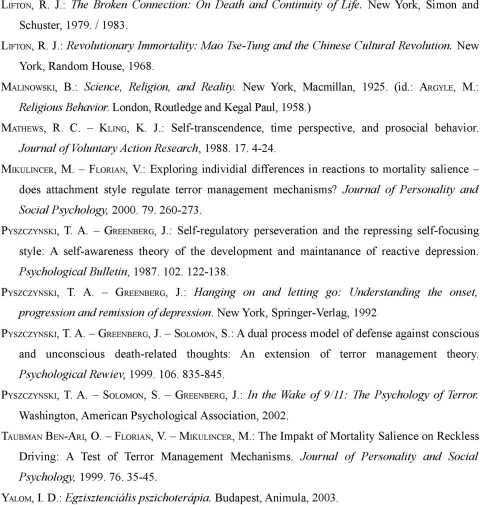 KLING, K. J.: Self-transcendence, time perspective, and prosocial behavior. Journal of Voluntary Action Research, 1988. 17. 4-24. MIKULINCER, M. FLORIAN, V.