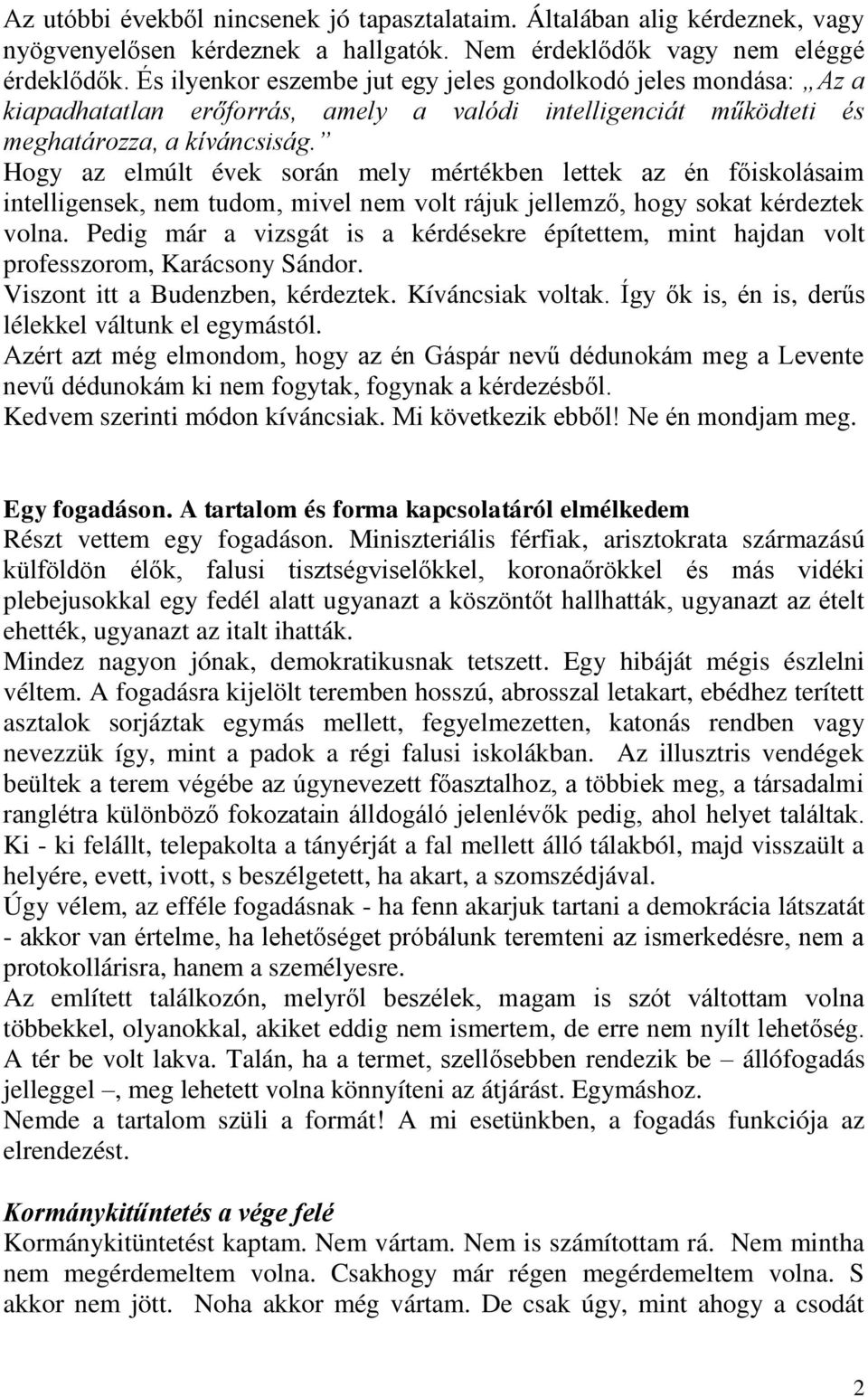 Hogy az elmúlt évek során mely mértékben lettek az én főiskolásaim intelligensek, nem tudom, mivel nem volt rájuk jellemző, hogy sokat kérdeztek volna.