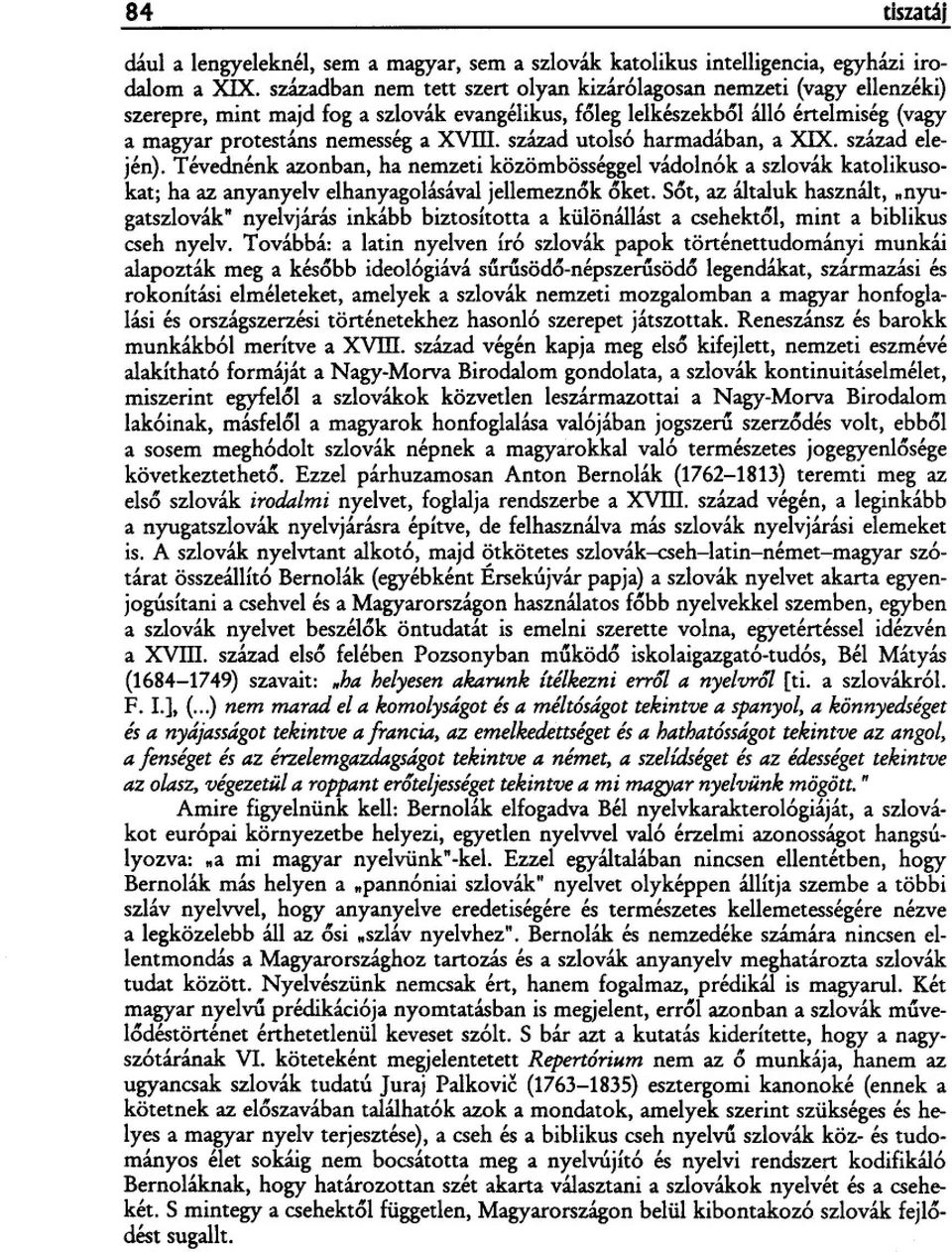 század utols6 harmadában, a XIX. század elején). Tévednénk azonban, ha nemzeti közömbösséggel vádoln6k a szlovák katolikusokat; ha az anyanyelv elhanyagolásával jellemezneskesket.