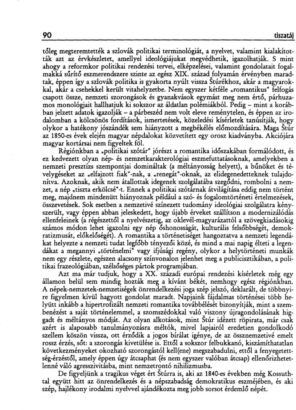 szaza }o yaman erveny en mara - tak, éppen így a szlovák politika is gyakorta nyúlt vissza Stúrékhoz, akár a magyarokkal, akár a csehekkel került vitahelyzetbe, Nem egyszer kétféle "romantikus"