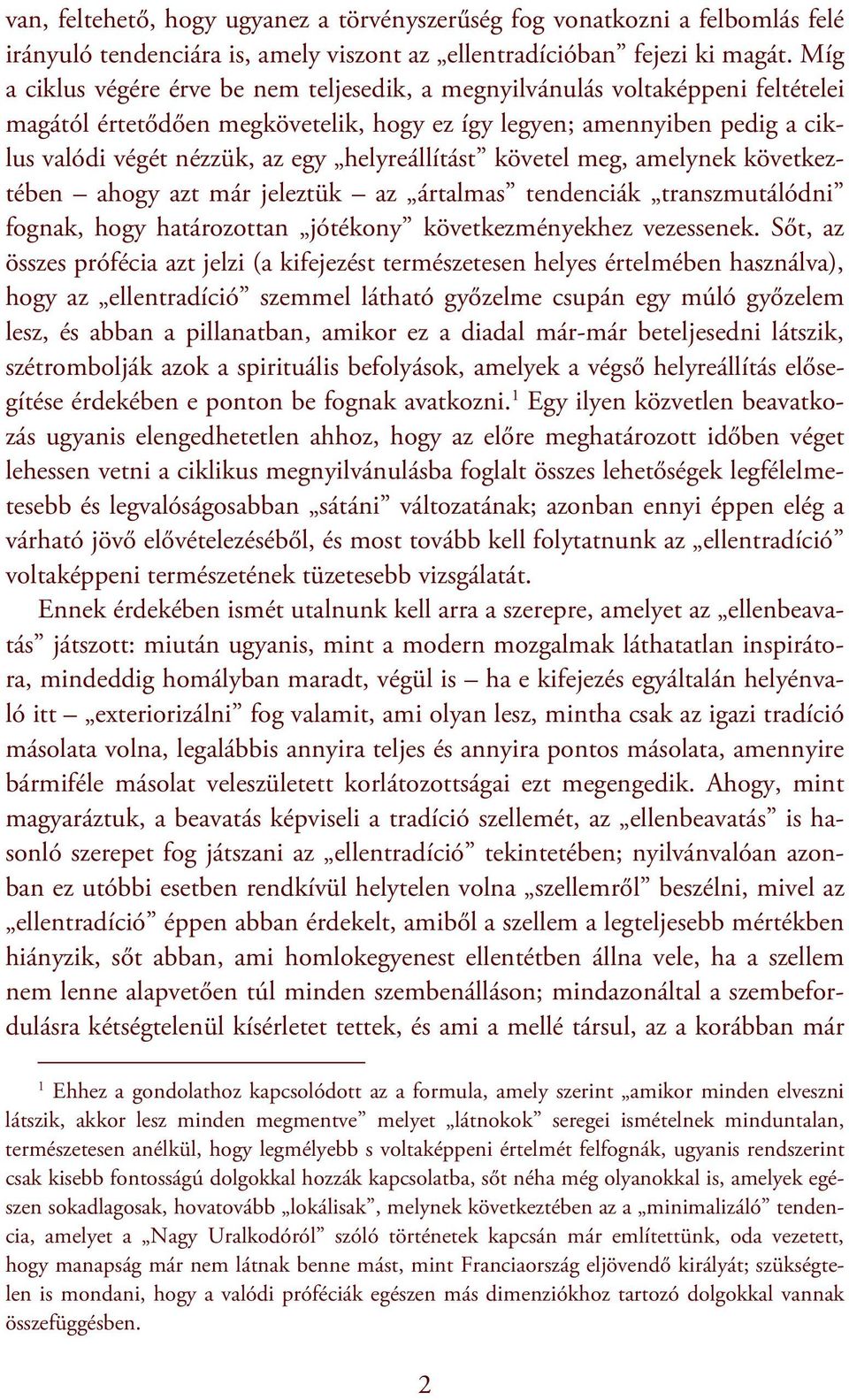 helyreállítást követel meg, amelynek következtében ahogy azt már jeleztük az ártalmas tendenciák transzmutálódni fognak, hogy határozottan jótékony következményekhez vezessenek.