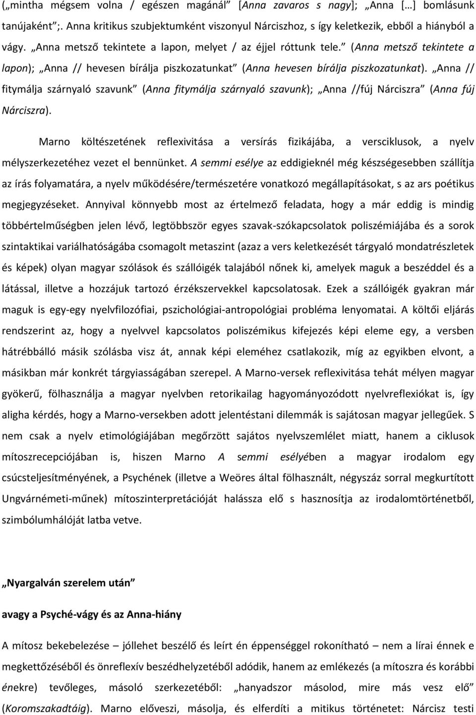 Anna // fitymálja szárnyaló szavunk (Anna fitymálja szárnyaló szavunk); Anna //fúj Nárciszra (Anna fúj Nárciszra).