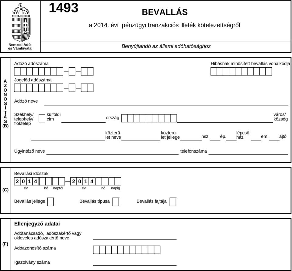vonalkódja A Z O N O S Í T Á S (B) Jogelőd adószáma Székhely/ telephely/ fióktelep külföldi cím ország város/ község közterület neve közterület