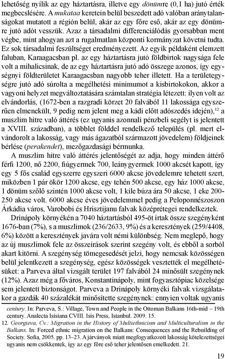 Azaz a társadalmi differenciálódás gyorsabban ment végbe, mint ahogyan azt a rugalmatlan központi kormányzat követni tudta. Ez sok társadalmi feszültséget eredményezett.