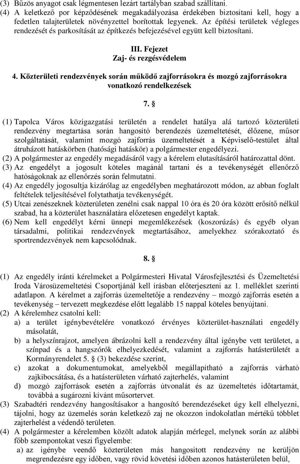 Az építési területek végleges rendezését és parkosítását az építkezés befejezésével együtt kell biztosítani. III. Fejezet Zaj- és rezgésvédelem 4.