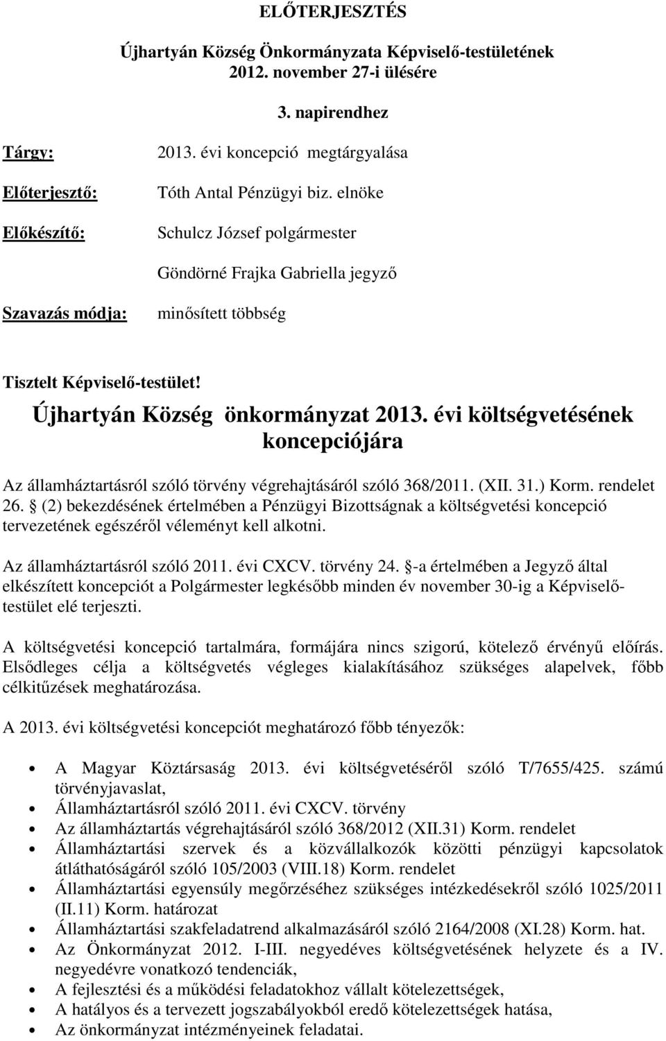 Újhartyán Község önkormányzat 2013. évi költségvetésének koncepciójára Az államháztartásról szóló törvény végrehajtásáról szóló 368/2011. (XII. 31.) Korm. rendelet 26.