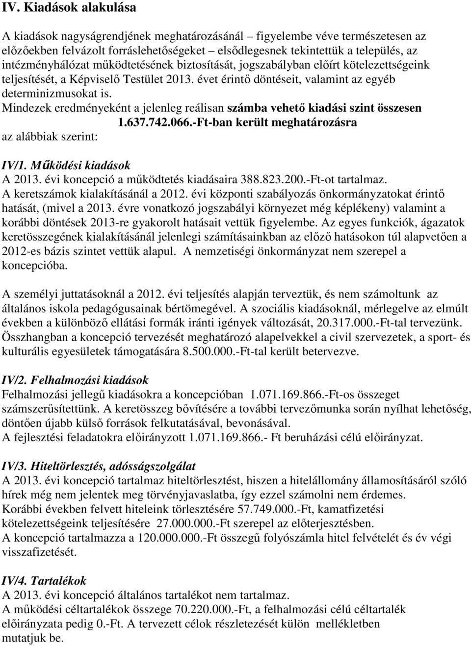 Mindezek eredményeként a jelenleg reálisan számba vehető kiadási szint összesen 1.637.742.066.-Ft-ban került meghatározásra az alábbiak szerint: IV/1. Működési kiadások A 2013.