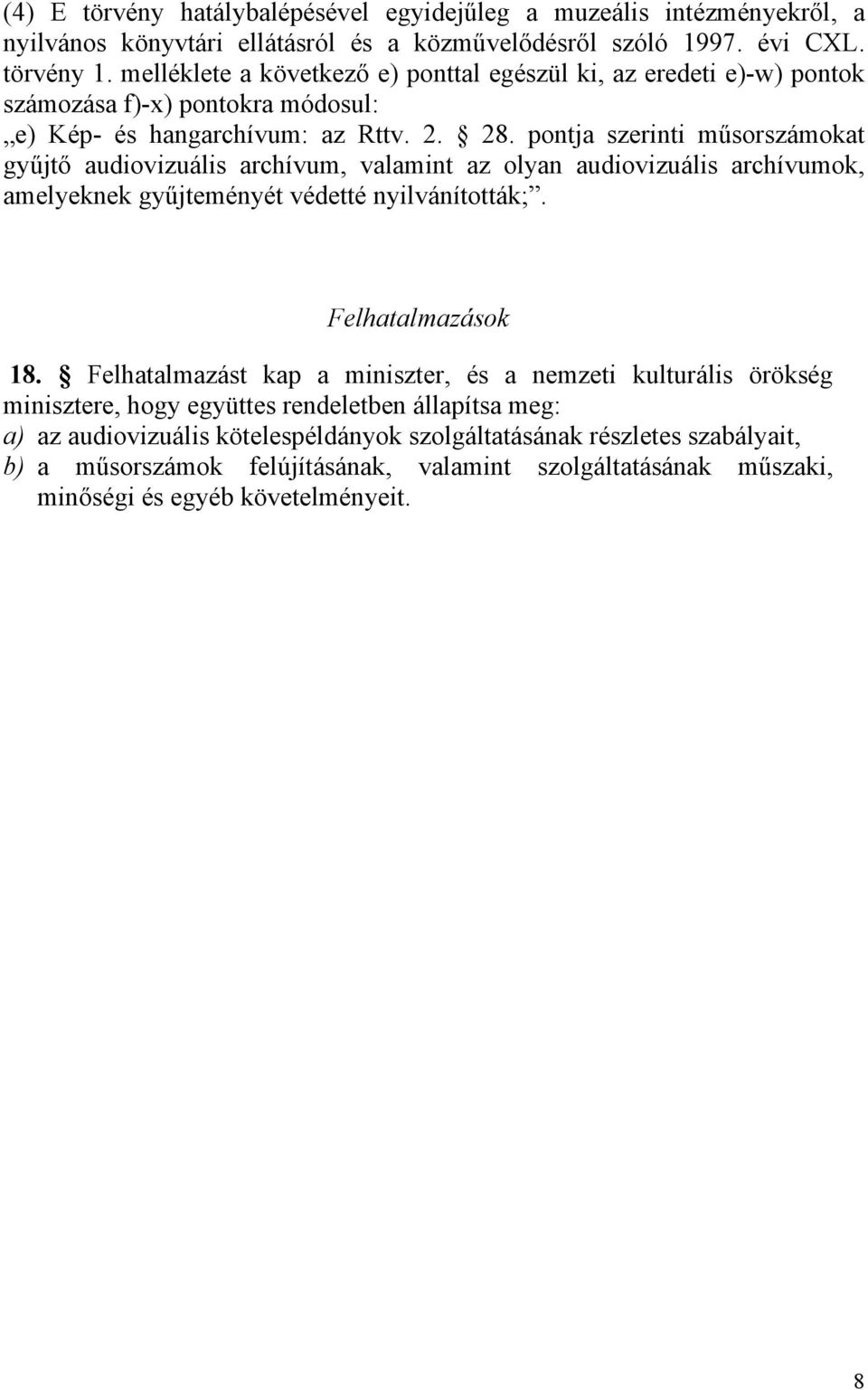 pontja szerinti műsorszámokat gyűjtő audiovizuális archívum, valamint az olyan audiovizuális archívumok, amelyeknek gyűjteményét védetté nyilvánították;. Felhatalmazások 18.