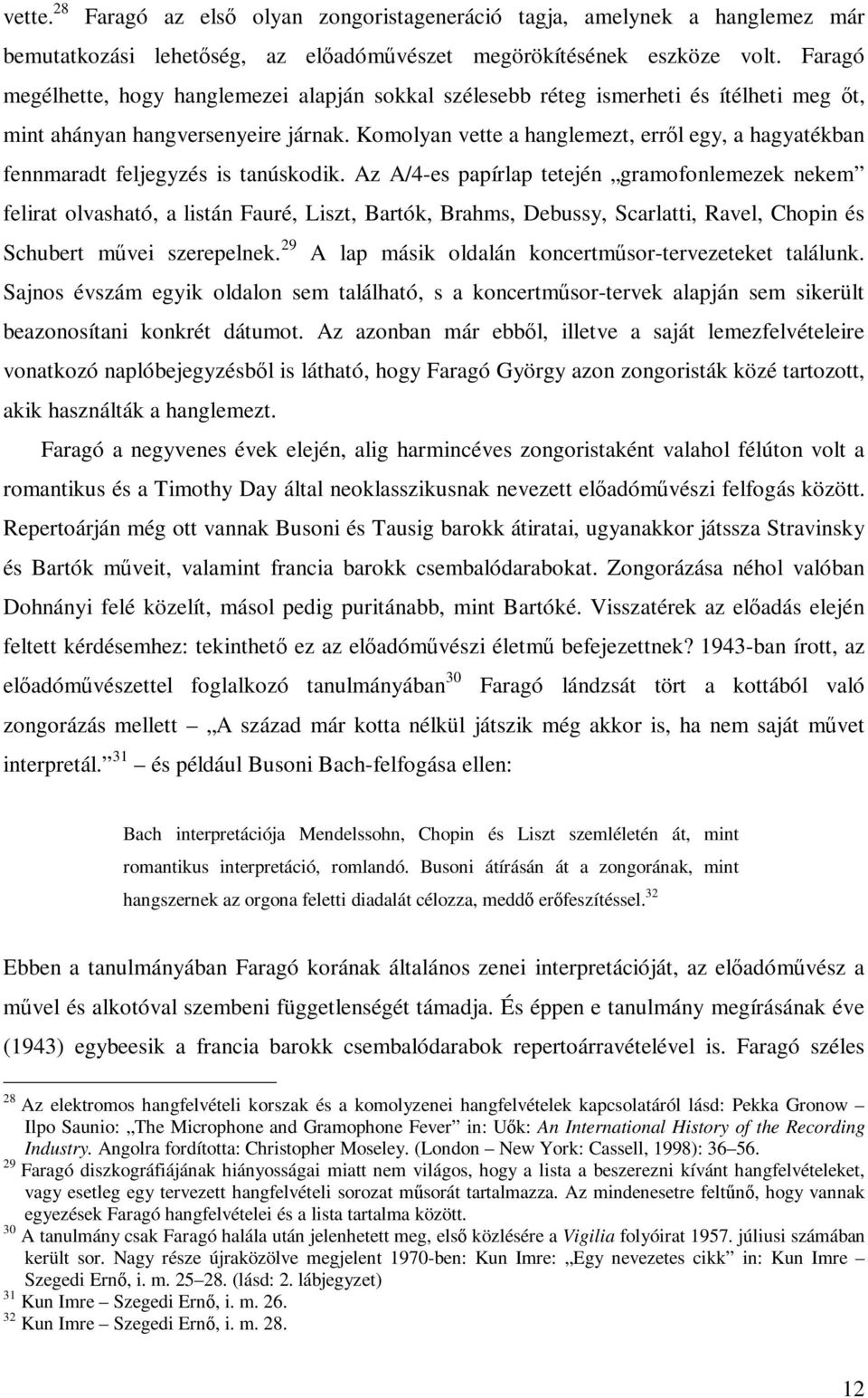 Komolyan vette a hanglemezt, erről egy, a hagyatékban fennmaradt feljegyzés is tanúskodik.