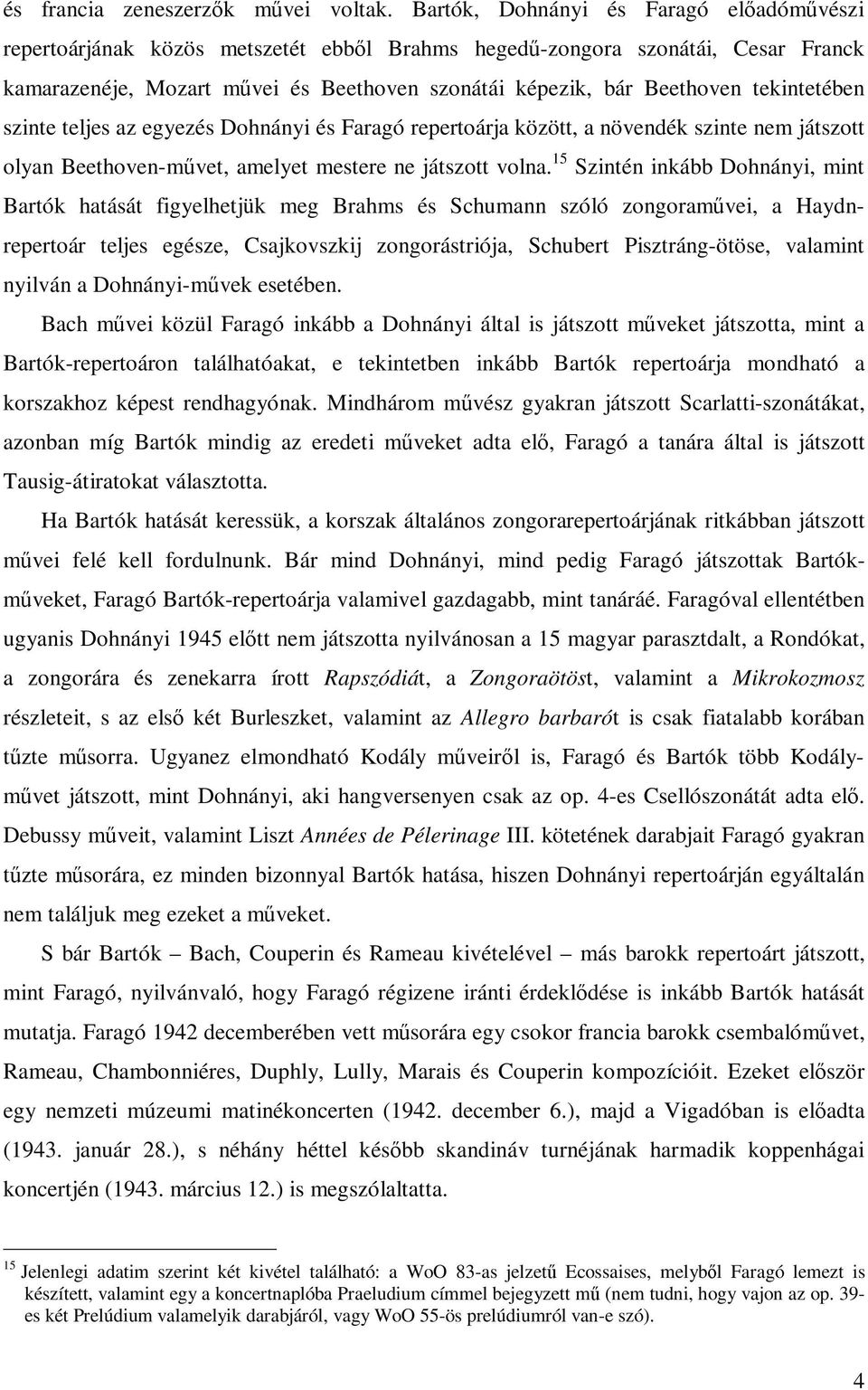 tekintetében szinte teljes az egyezés Dohnányi és Faragó repertoárja között, a növendék szinte nem játszott olyan Beethoven-művet, amelyet mestere ne játszott volna.