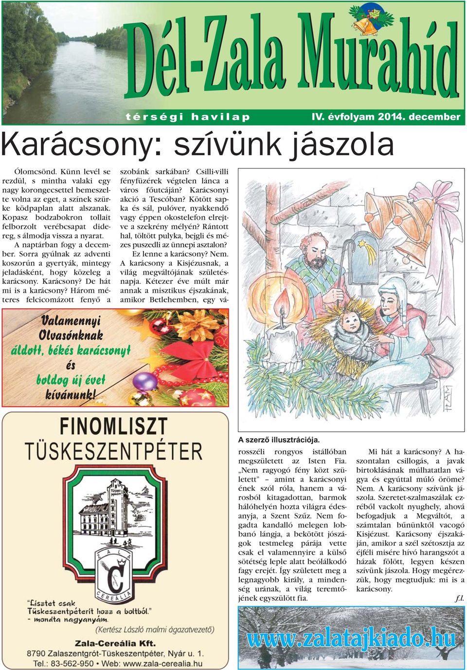 Sorra gyúlnak az adventi koszorún a gyertyák, mintegy jeladásként, hogy közeleg a karácsony. Karácsony? De hát mi is a karácsony?