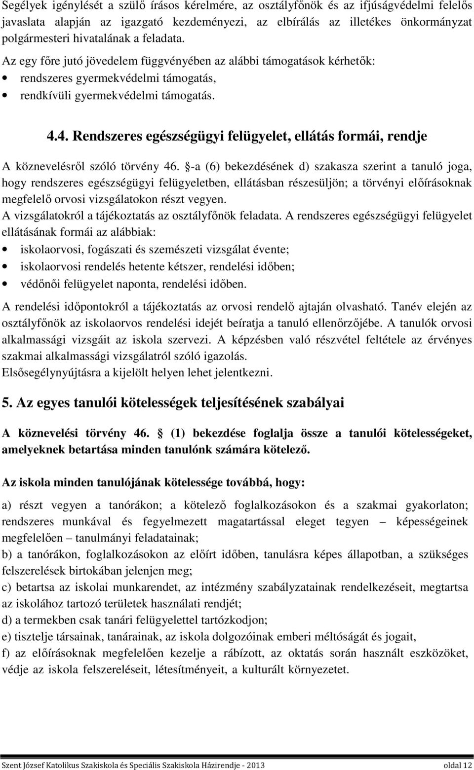 4. Rendszeres egészségügyi felügyelet, ellátás formái, rendje A köznevelésről szóló törvény 46.