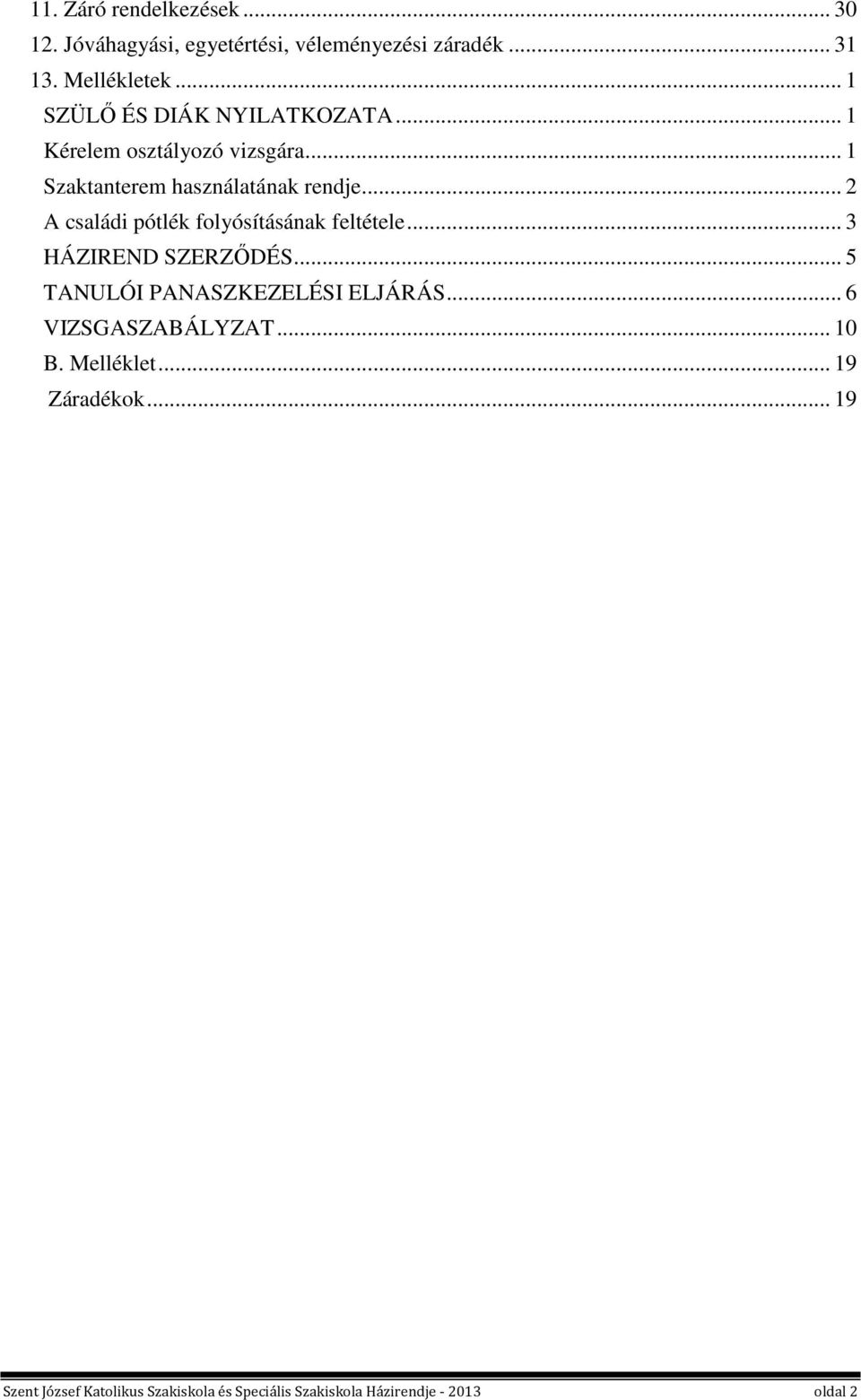 .. 2 A családi pótlék folyósításának feltétele... 3 HÁZIREND SZERZŐDÉS... 5 TANULÓI PANASZKEZELÉSI ELJÁRÁS.