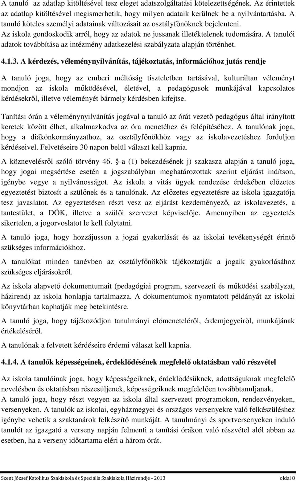 A tanulói adatok továbbítása az intézmény adatkezelési szabályzata alapján történhet. 4.1.3.