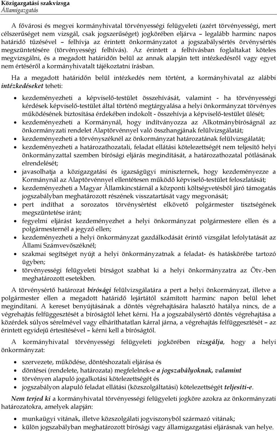 Az érintett a felhívásban foglaltakat köteles megvizsgálni, és a megadott határidőn belül az annak alapján tett intézkedésről vagy egyet nem értéséről a kormányhivatalt tájékoztatni írásban.